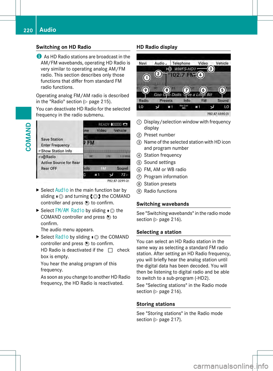 MERCEDES-BENZ S-Class 2013 W221 Owners Manual Switching on HD Radio
i
As HD Radio stations are broadcast in the
AM/FM wavebands, operating HD Radio is
very similar to operating analog AM/FM
radio. This section describes only those
functions that MERCEDES-BENZ S-Class 2013 W221 Owners Manual Switching on HD Radio
i
As HD Radio stations are broadcast in the
AM/FM wavebands, operating HD Radio is
very similar to operating analog AM/FM
radio. This section describes only those
functions that
