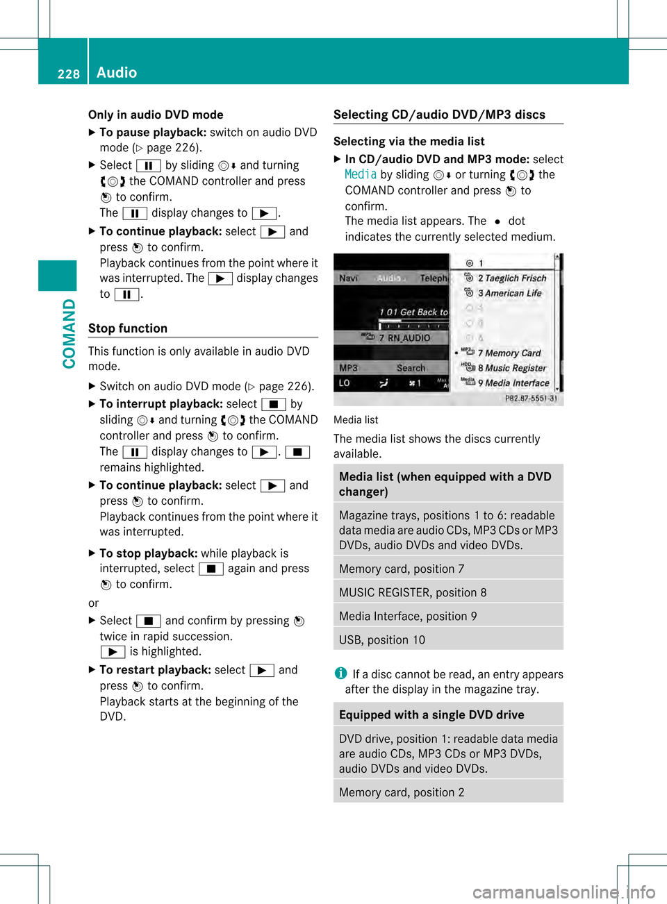 MERCEDES-BENZ S-Class 2013 W221 Owners Manual Only in audio DVD mode
X To pause playback: switch on audio DVD
mode (Y page 226).
X Select 0007by sliding 001C0006and turning
0031001C0032 the COMAND controller and press
0021 to confirm.
The 0007 di MERCEDES-BENZ S-Class 2013 W221 Owners Manual Only in audio DVD mode
X To pause playback: switch on audio DVD
mode (Y page 226).
X Select 0007by sliding 001C0006and turning
0031001C0032 the COMAND controller and press
0021 to confirm.
The 0007 di