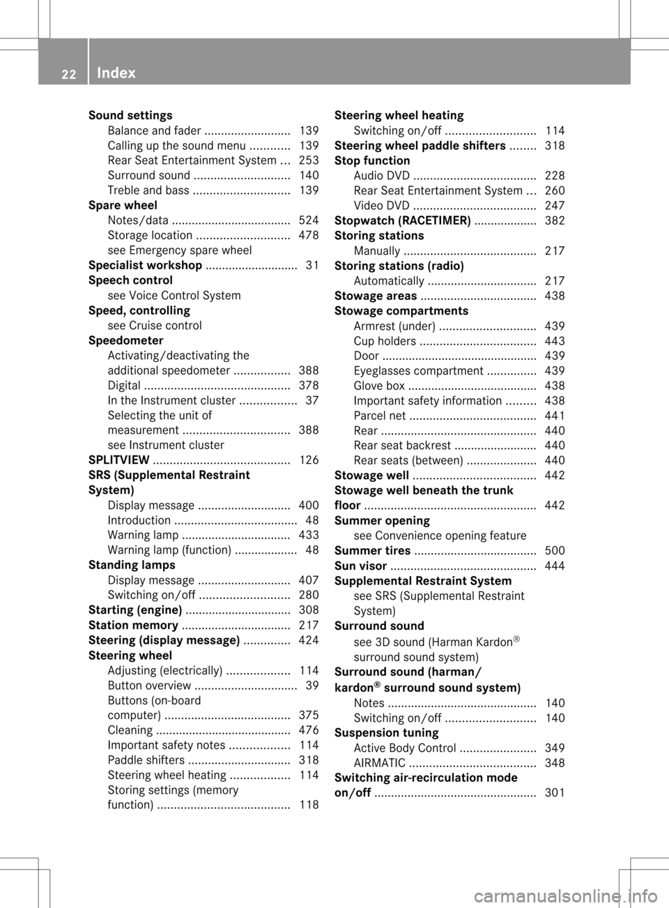 MERCEDES-BENZ S-Class 2013 W221 Owners Guide Sound settings
Balance and fader ..........................139
Calling up the sound menu ............139
Rear Seat Entertainment System ...253
Surround sound ............................. 140
Treble a