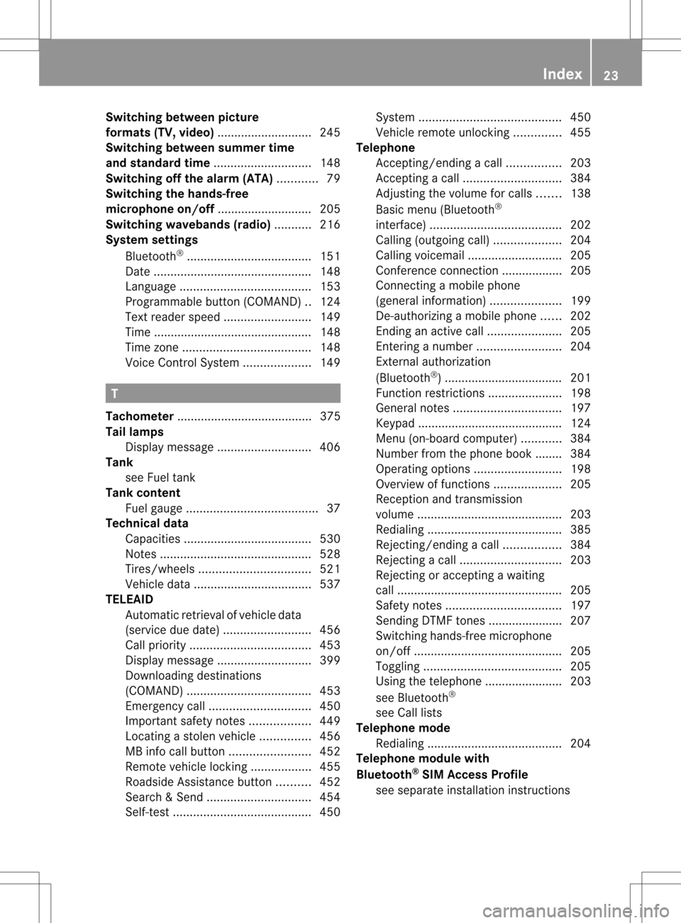MERCEDES-BENZ S-Class 2013 W221 Owners Guide Switching between picture
formats (TV, video)
............................245
Switching between summer time
and standard time .............................148
Switching off the alarm (ATA) ...........