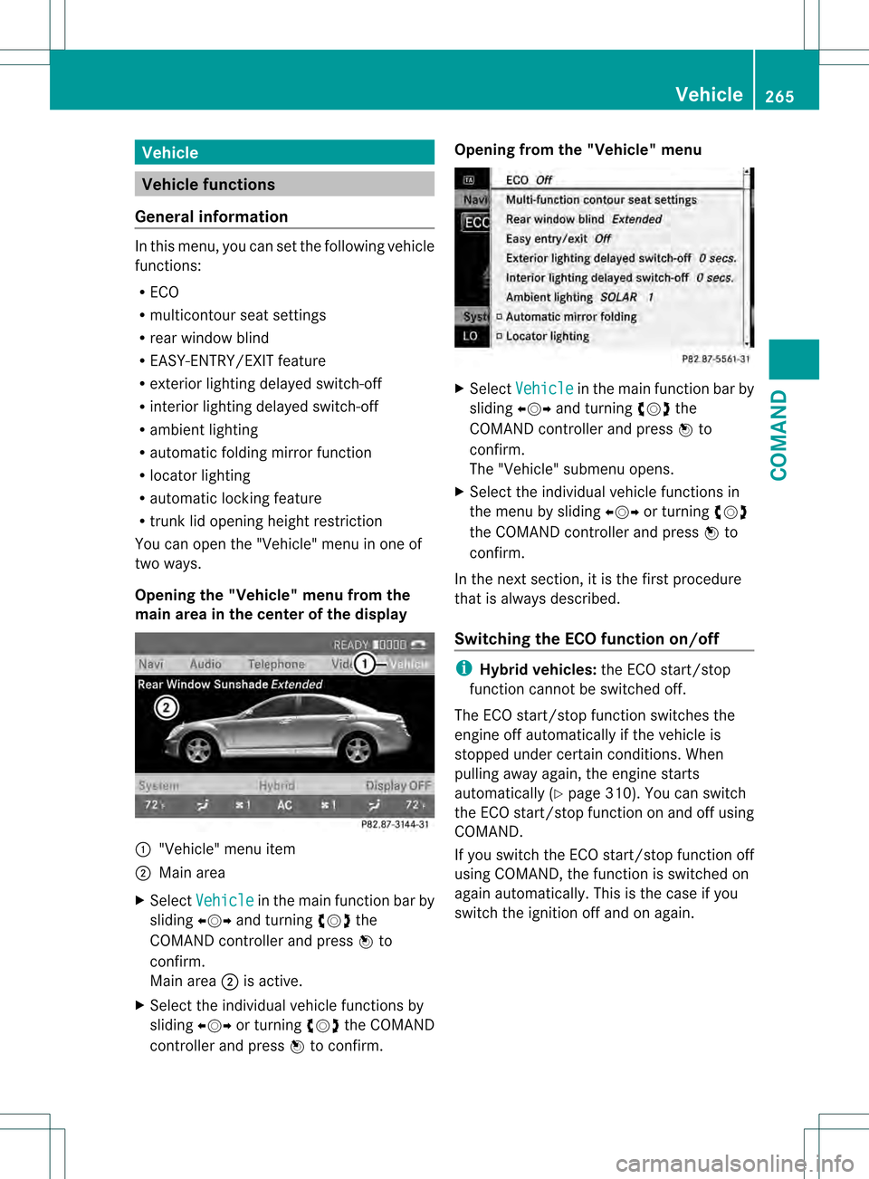 MERCEDES-BENZ S-Class 2013 W221 Owners Manual Vehicle
Vehicle functions
General information In this menu, you can set the following vehicle
functions:
R ECO
R multicontou rseat settings
R rear window blind
R EASY-ENTRY/EXIT feature
R exterior lig MERCEDES-BENZ S-Class 2013 W221 Owners Manual Vehicle
Vehicle functions
General information In this menu, you can set the following vehicle
functions:
R ECO
R multicontou rseat settings
R rear window blind
R EASY-ENTRY/EXIT feature
R exterior lig