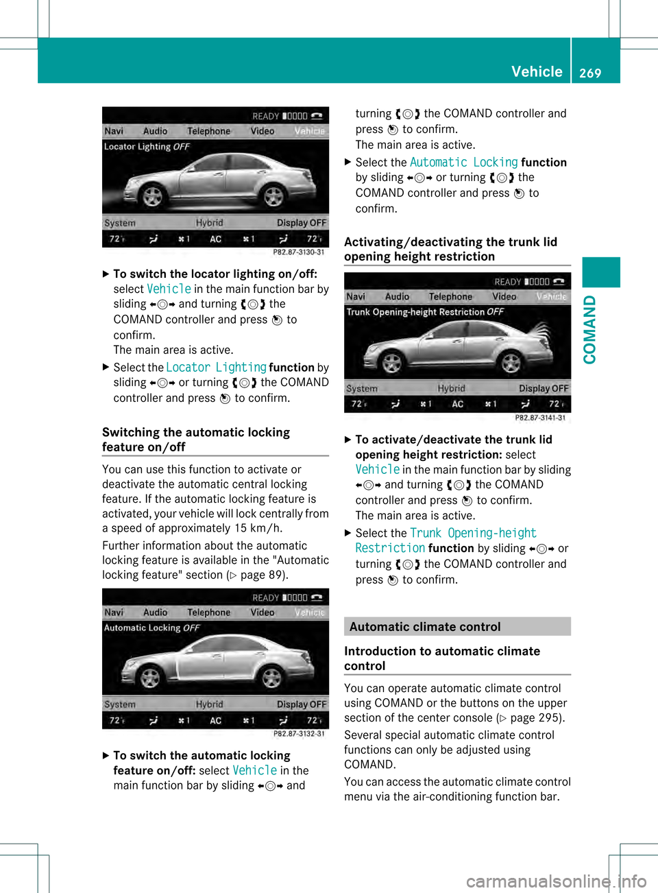 MERCEDES-BENZ S-Class 2013 W221 Owners Manual X
To switc hthe locator lighting on/off:
select Vehicle in the mai
nfunction bar by
sliding 003C001C003Dand turning 0031001C0032the
COMAND controller and press 0021to
confirm.
The main area is active. MERCEDES-BENZ S-Class 2013 W221 Owners Manual X
To switc hthe locator lighting on/off:
select Vehicle in the mai
nfunction bar by
sliding 003C001C003Dand turning 0031001C0032the
COMAND controller and press 0021to
confirm.
The main area is active.