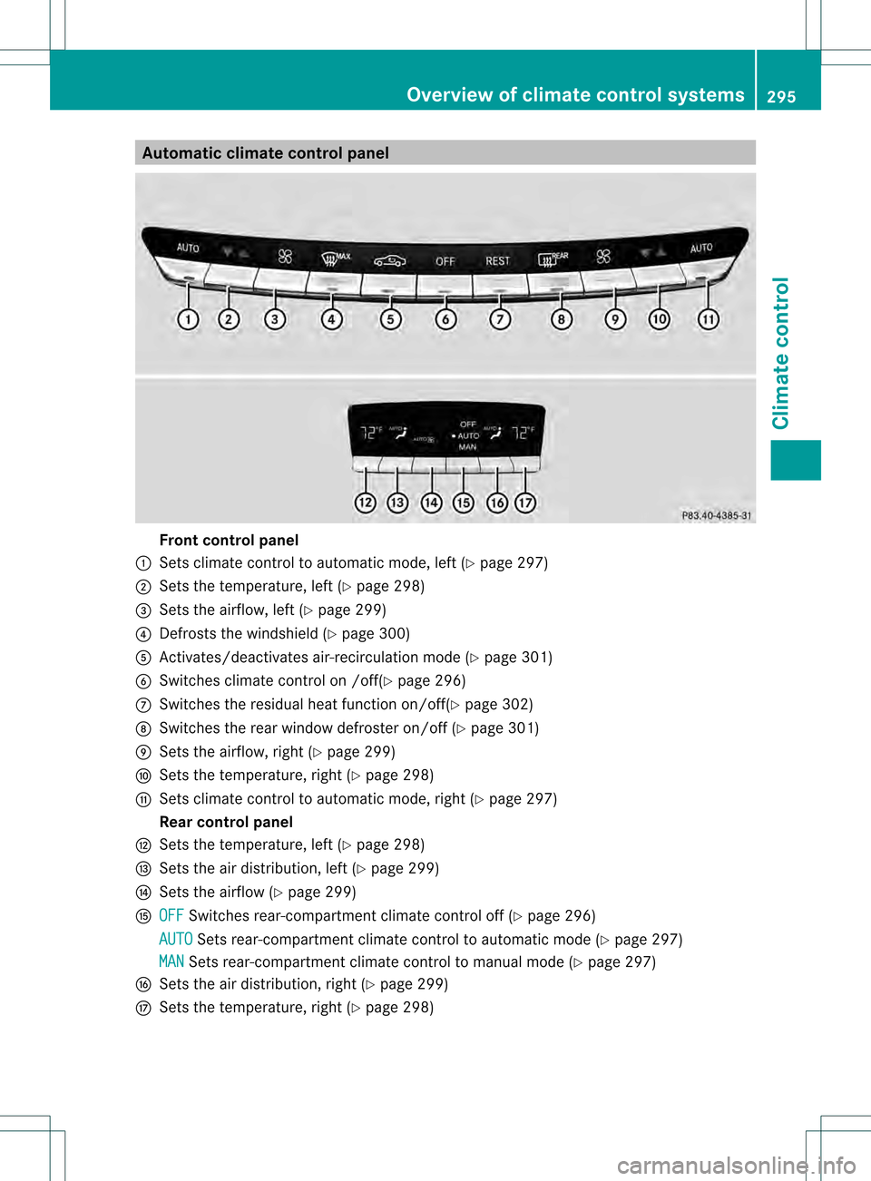 MERCEDES-BENZ S-Class 2013 W221 Owners Manual Automatic climate control panel
Front control panel
0002 Sets climate control to automatic mode, left (Y page 297)
0003 Sets the temperature, left (Y page 298)
0026 Sets the airflow, lef t(Ypage 299)
MERCEDES-BENZ S-Class 2013 W221 Owners Manual Automatic climate control panel
Front control panel
0002 Sets climate control to automatic mode, left (Y page 297)
0003 Sets the temperature, left (Y page 298)
0026 Sets the airflow, lef t(Ypage 299)