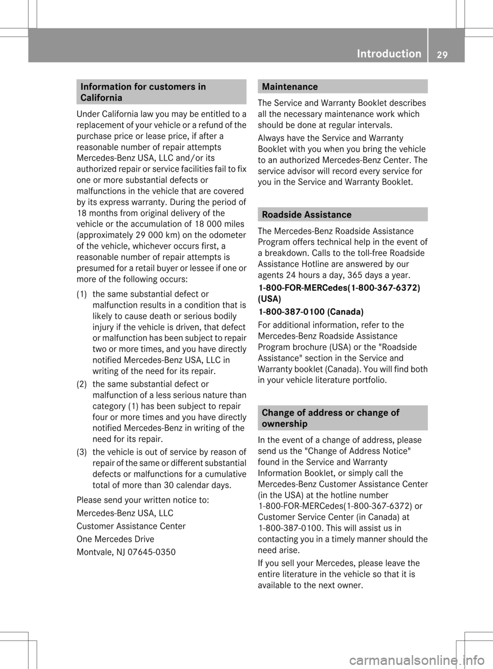 MERCEDES-BENZ S-Class 2013 W221 Owners Guide Information for customers in
California
Under California law you may be entitled to a
replacemen tofyour vehicle or a refund of the
purchase price or lease price, if after a
reasonable number of repai MERCEDES-BENZ S-Class 2013 W221 Owners Guide Information for customers in
California
Under California law you may be entitled to a
replacemen tofyour vehicle or a refund of the
purchase price or lease price, if after a
reasonable number of repai