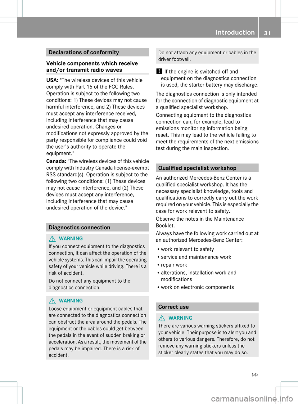 MERCEDES-BENZ S-Class 2013 W221 Owners Guide Declarations of conformity
Vehicle components which receive
and/or transmit radio waves USA:
"The wireless devices of this vehicle
comply with Par t15ofthe FCC Rules.
Operation is subject to the follo MERCEDES-BENZ S-Class 2013 W221 Owners Guide Declarations of conformity
Vehicle components which receive
and/or transmit radio waves USA:
"The wireless devices of this vehicle
comply with Par t15ofthe FCC Rules.
Operation is subject to the follo