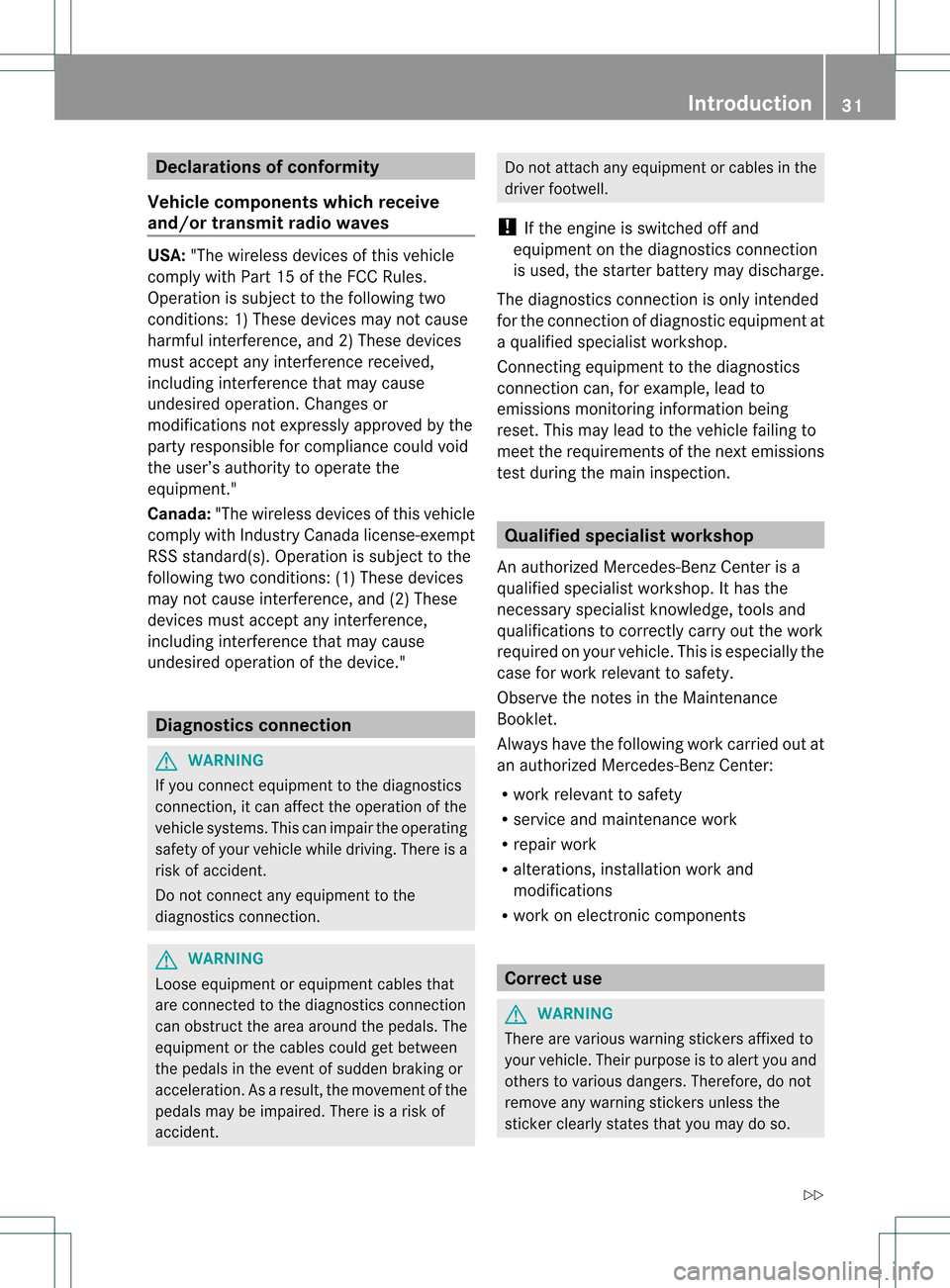 MERCEDES-BENZ S-Class 2013 W221 Owners Manual Declarations of conformity
Vehicle components which receive
and/or transmit radio waves USA:
"The wireless devices of this vehicle
comply with Par t15ofthe FCC Rules.
Operation is subject to the follo