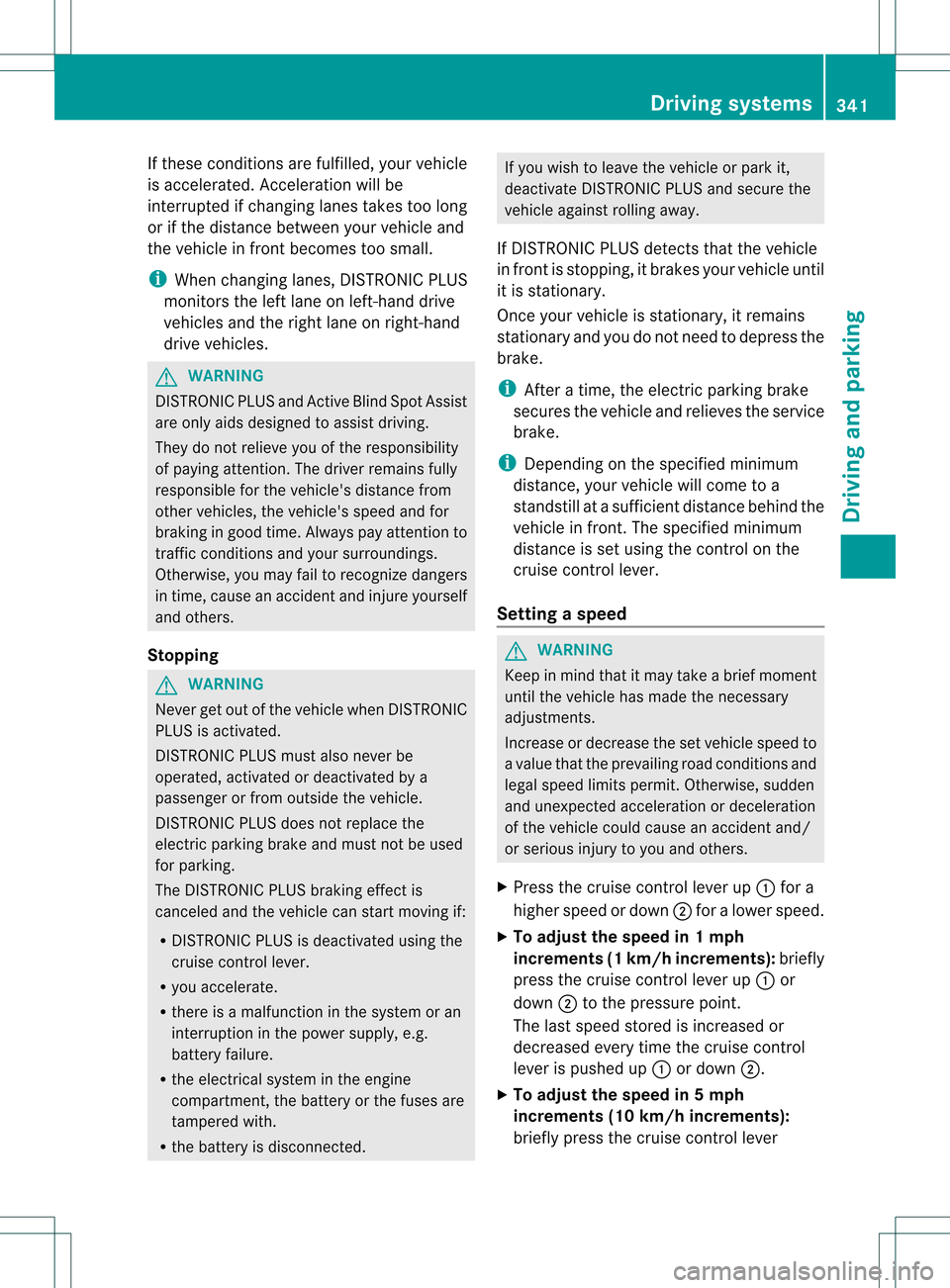 MERCEDES-BENZ S-Class 2013 W221 Owners Manual If these conditions are fulfilled, yourv
ehicle
is accelerated. Acceleration will be
interrupted if changing lanes takes too long
or if the distance between your vehicle and
the vehicle in fron tbecom MERCEDES-BENZ S-Class 2013 W221 Owners Manual If these conditions are fulfilled, yourv
ehicle
is accelerated. Acceleration will be
interrupted if changing lanes takes too long
or if the distance between your vehicle and
the vehicle in fron tbecom