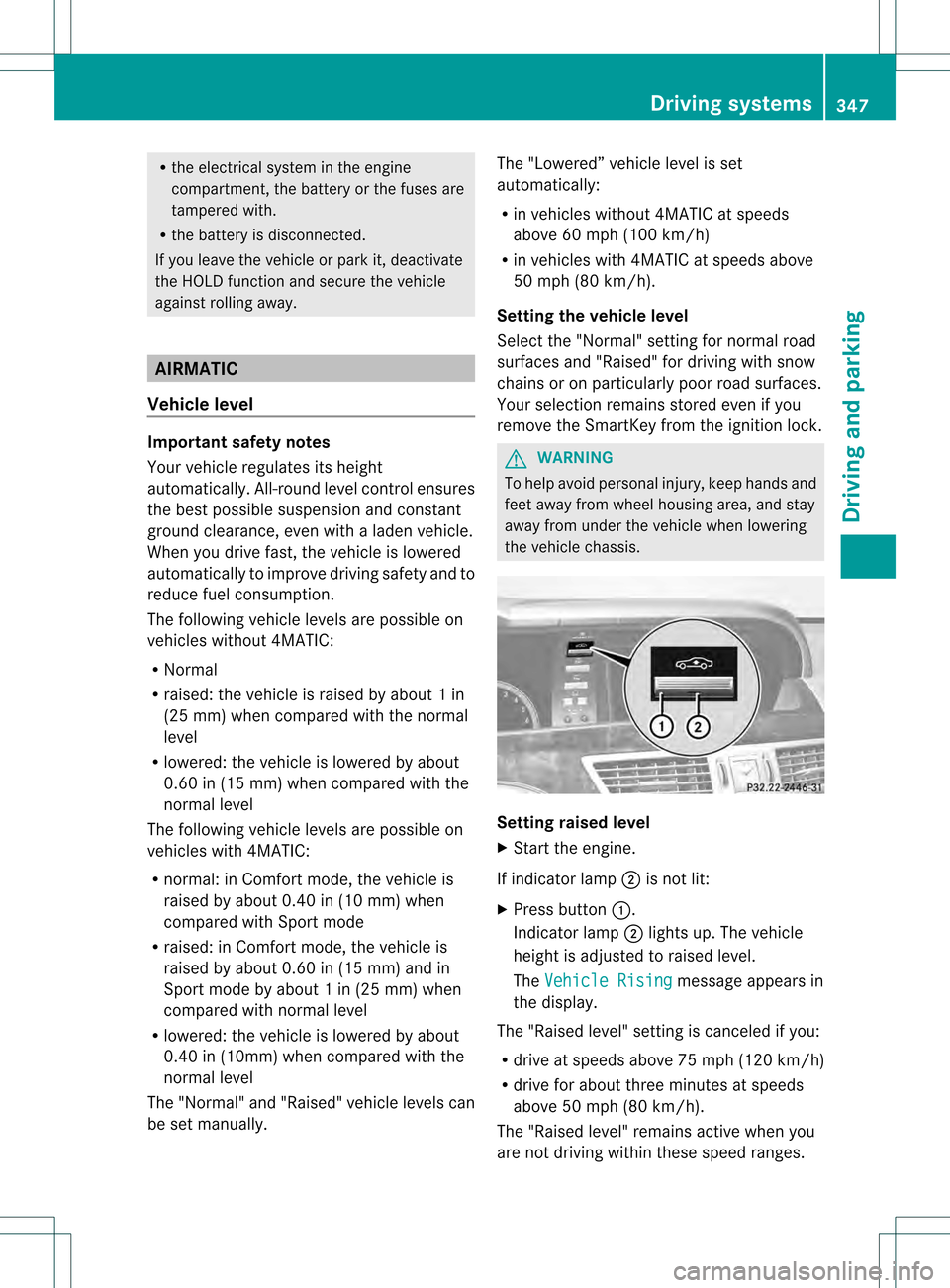 MERCEDES-BENZ S-Class 2013 W221 Owners Manual R
the electrical syste minthe engine
compartment, the battery or the fuses are
tampered with.
R the battery is disconnected.
If you leave the vehicle or park it, deactivate
the HOLD function and secur MERCEDES-BENZ S-Class 2013 W221 Owners Manual R
the electrical syste minthe engine
compartment, the battery or the fuses are
tampered with.
R the battery is disconnected.
If you leave the vehicle or park it, deactivate
the HOLD function and secur