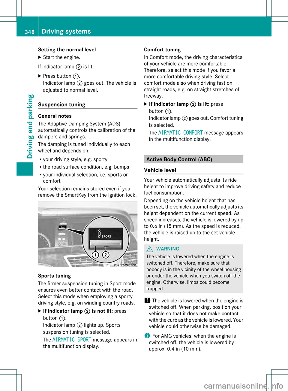 MERCEDES-BENZ S-Class 2013 W221 Owners Manual Setting the normal level
X
Start the engine.
If indicator lamp 0003is lit:
X Press button 0002.
Indicator lamp 0003goes out. The vehicle is
adjusted to normal level.
Suspension tuning General notes
Th MERCEDES-BENZ S-Class 2013 W221 Owners Manual Setting the normal level
X
Start the engine.
If indicator lamp 0003is lit:
X Press button 0002.
Indicator lamp 0003goes out. The vehicle is
adjusted to normal level.
Suspension tuning General notes
Th