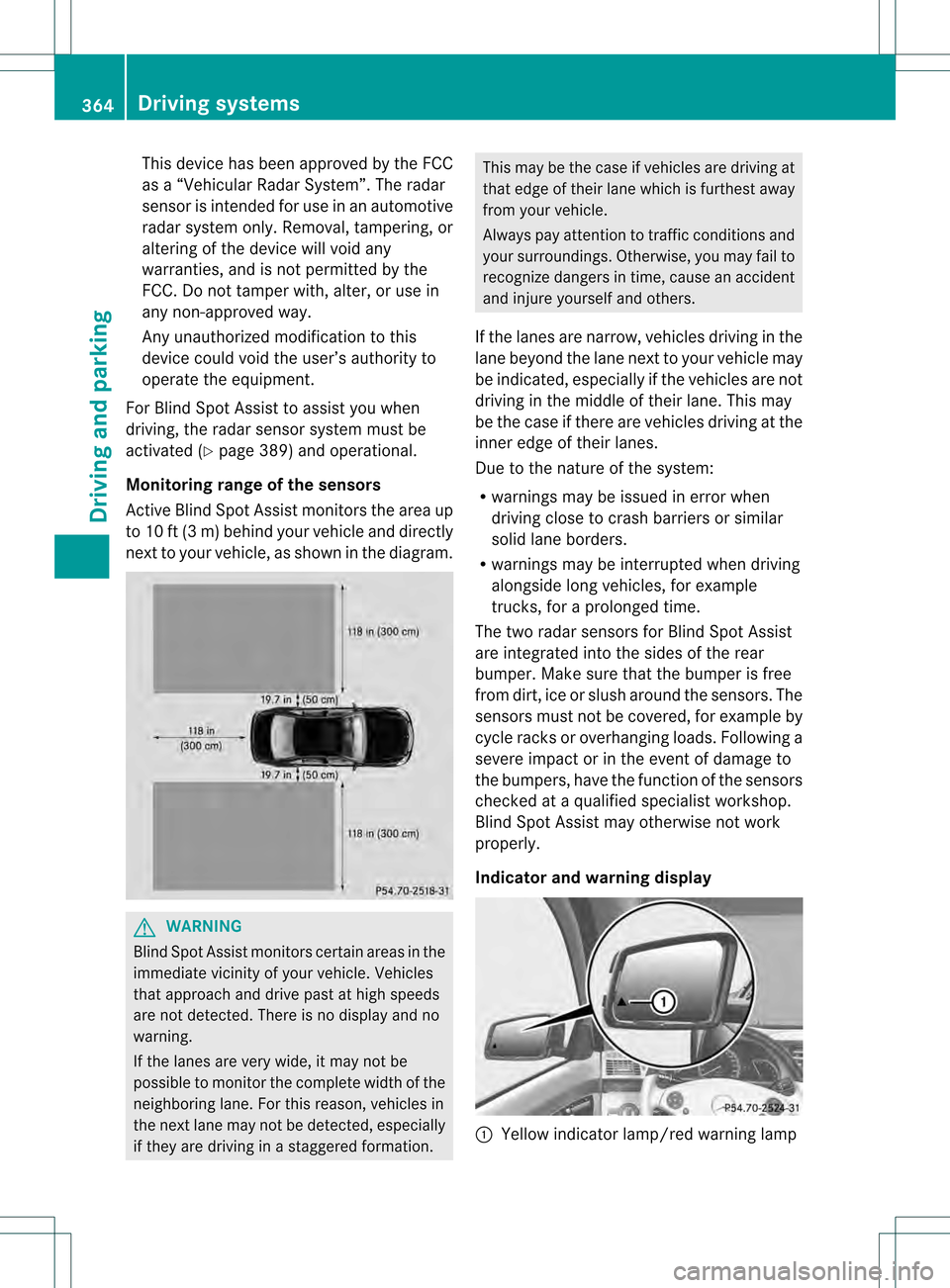 MERCEDES-BENZ S-Class 2013 W221 Owners Manual This device has been approved by the FCC
as a “Vehicular RadarS
ystem”.The radar
sensor is intended for use in an automotive
radar system only. Removal, tampering, or
altering of the device will v MERCEDES-BENZ S-Class 2013 W221 Owners Manual This device has been approved by the FCC
as a “Vehicular RadarS
ystem”.The radar
sensor is intended for use in an automotive
radar system only. Removal, tampering, or
altering of the device will v