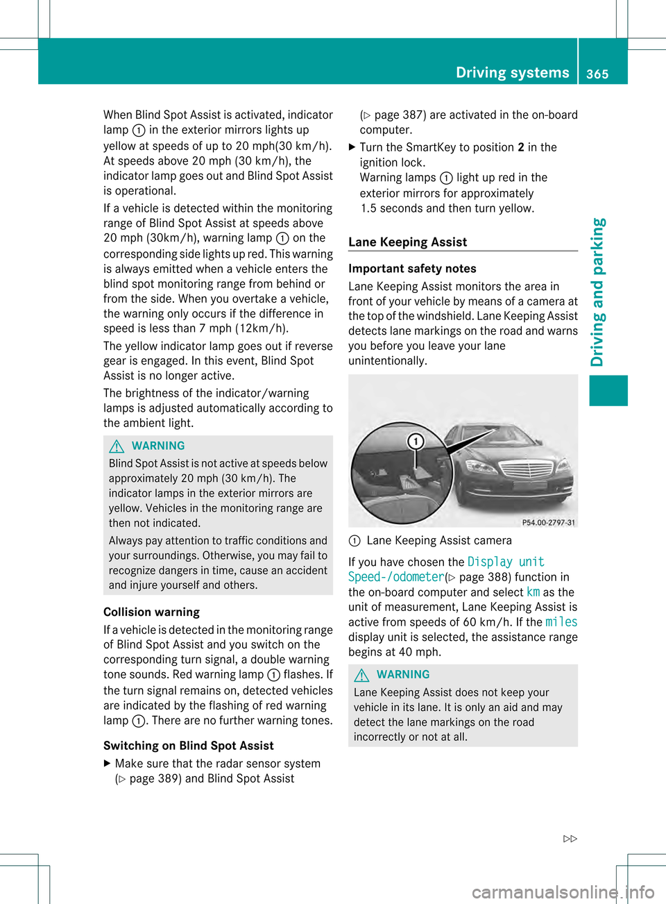 MERCEDES-BENZ S-Class 2013 W221 Owners Manual When Blind Spot Assist is activated, indicator
lamp 0002in the exterior mirrors lights up
yellow at speeds of up to 20 mph(30 km/h).
At speeds above 20 mph (30 km/h), the
indicato rlamp goes out and B MERCEDES-BENZ S-Class 2013 W221 Owners Manual When Blind Spot Assist is activated, indicator
lamp 0002in the exterior mirrors lights up
yellow at speeds of up to 20 mph(30 km/h).
At speeds above 20 mph (30 km/h), the
indicato rlamp goes out and B