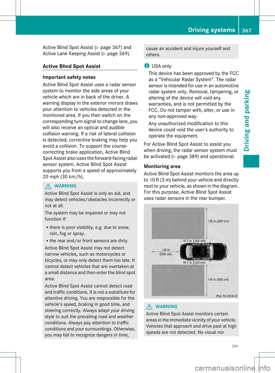 MERCEDES-BENZ S-Class 2013 W221 Owners Manual Active Blind Spot Assist (Y
page 367) and
Active Lane Keeping Assist (Y page 369).
Active Blind Spo tAssist Important safety notes
Active Blind Spot Assist uses a radar sensor
system to monitor the si MERCEDES-BENZ S-Class 2013 W221 Owners Manual Active Blind Spot Assist (Y
page 367) and
Active Lane Keeping Assist (Y page 369).
Active Blind Spo tAssist Important safety notes
Active Blind Spot Assist uses a radar sensor
system to monitor the si