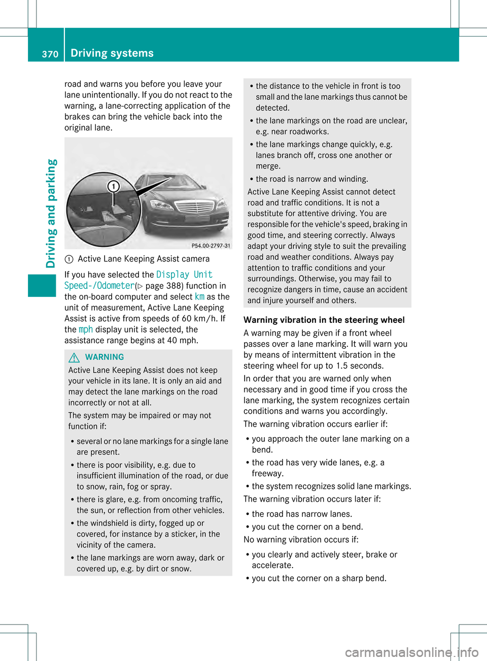 MERCEDES-BENZ S-Class 2013 W221 Owners Manual road and warns you before you leave your
lane unintentionally.Ify
ou do not react to the
warning, a lane-correcting application of the
brakes can bring the vehicle back into the
original lane. 0002
Ac