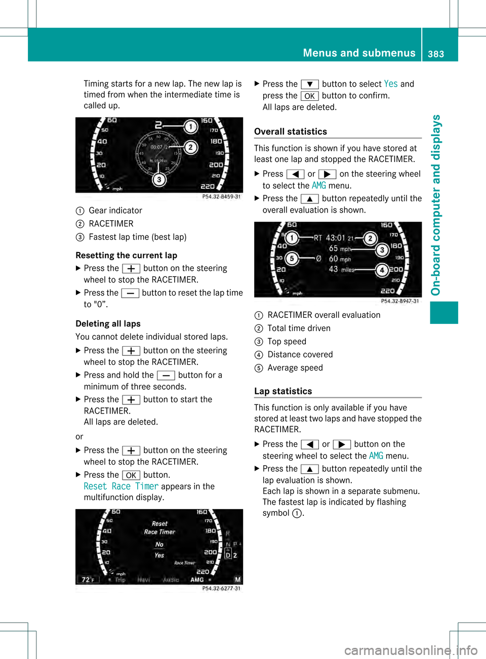 MERCEDES-BENZ S-Class 2013 W221 Owners Manual Timing starts for a new lap. The new lap is
timed from when the intermediate time is
called up. 0002
Gear indicator
0003 RACETIMER
0026 Fastest lap time (best lap)
Resetting the current lap
X Press th MERCEDES-BENZ S-Class 2013 W221 Owners Manual Timing starts for a new lap. The new lap is
timed from when the intermediate time is
called up. 0002
Gear indicator
0003 RACETIMER
0026 Fastest lap time (best lap)
Resetting the current lap
X Press th