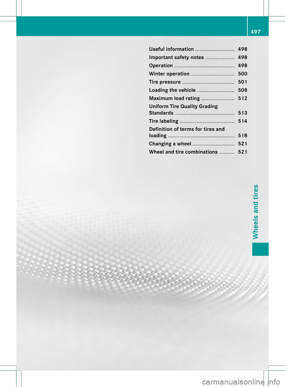 MERCEDES-BENZ S-Class 2013 W221 Owners Manual Useful information
............................498
Important safety notes ....................498
Operation ........................................... 498
Winter operation ........................... MERCEDES-BENZ S-Class 2013 W221 Owners Manual Useful information
............................498
Important safety notes ....................498
Operation ........................................... 498
Winter operation ...........................