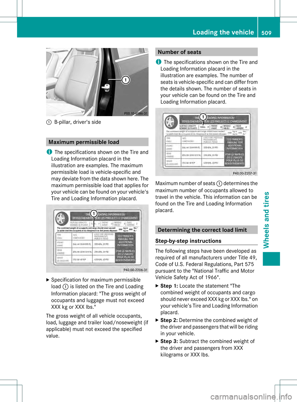 MERCEDES-BENZ S-Class 2013 W221 Owners Manual 0002
B-pillar, drivers side Maximum permissible load
i The specifications shown on the Tire and
Loading Information placard in the
illustration are examples. The maximum
permissible load is vehicle-s