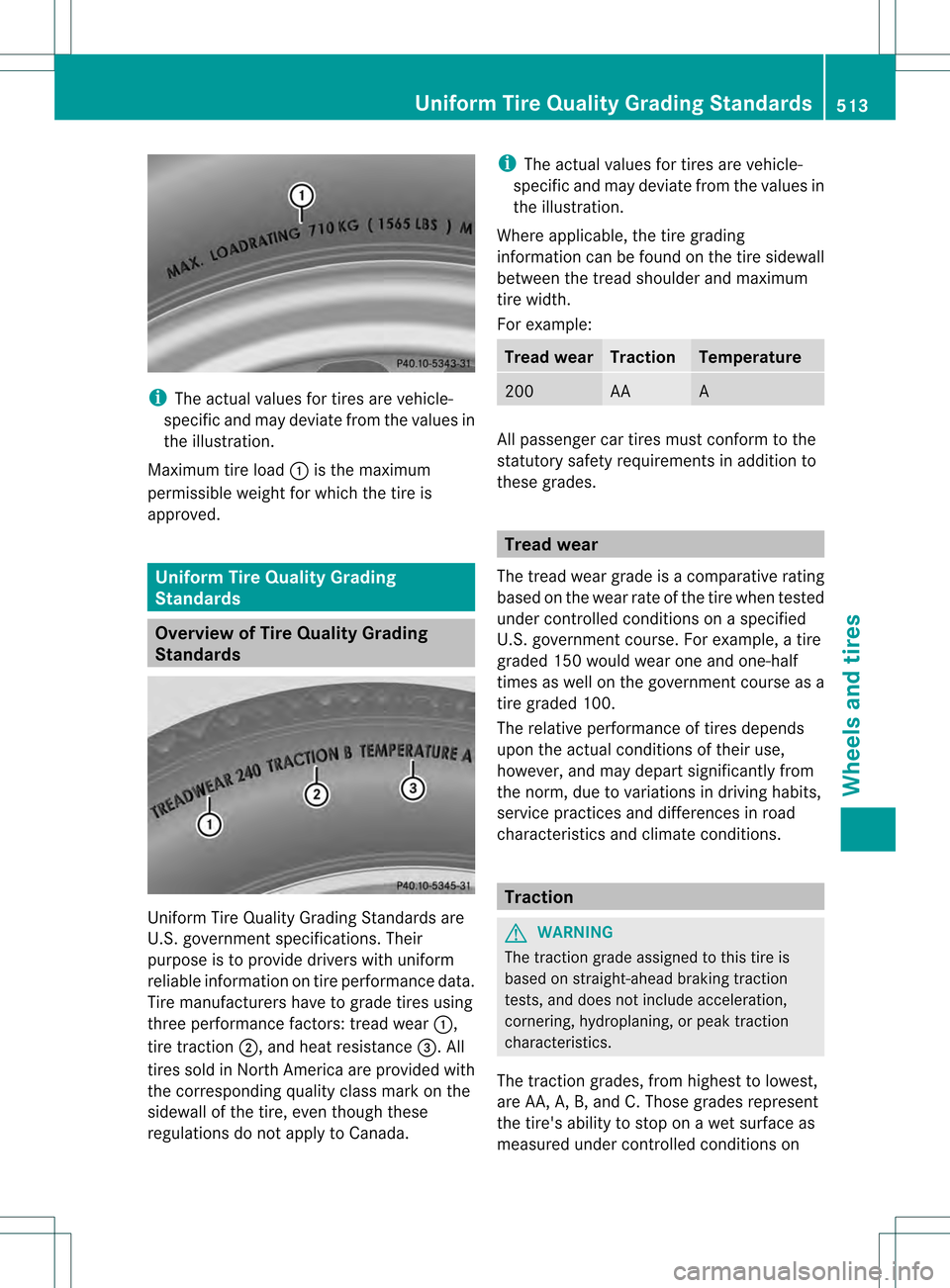 MERCEDES-BENZ S-Class 2013 W221 Owners Manual i
The actual values for tires are vehicle-
specific and may deviate from the values in
the illustration.
Maximum tire load 0002is the maximum
permissible weight for which the tire is
approved. Uniform