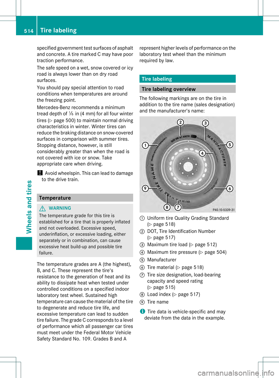 MERCEDES-BENZ S-Class 2013 W221 Owners Manual specified government test surfaces of asphalt
and concrete.
Atire marked C may have poor
traction performance.
The safe speed on a wet, snow covered or icy
road is always lower than on dry road
surfac