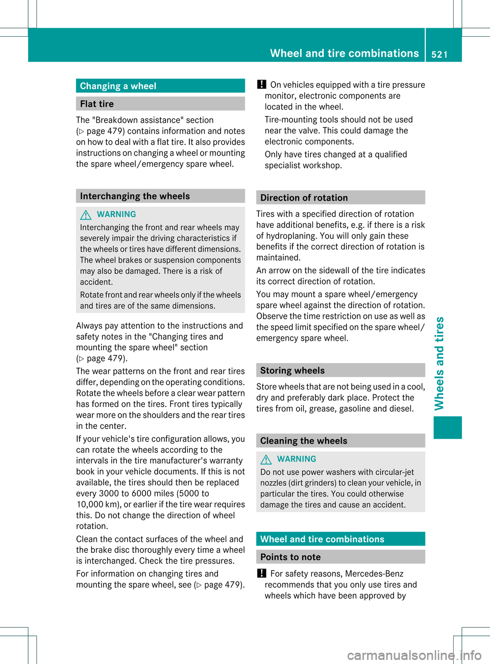 MERCEDES-BENZ S-Class 2013 W221 Owners Manual Changing
awheel Flat tire
The "Breakdown assistance" section
(Y page 479) contains information and notes
on how to deal with a fla ttire. It also provides
instructions on changing a wheel or mounting
