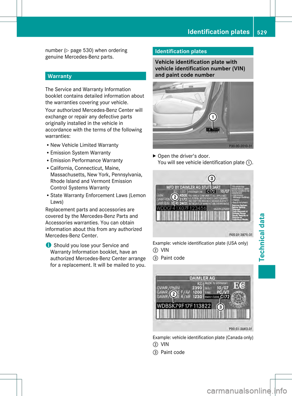 MERCEDES-BENZ S-Class 2013 W221 Owners Manual number (Y
page 530) when ordering
genuine Mercedes-Benz parts. Warranty
The Service and Warranty Information
booklet contains detailed informatio nabout
the warranties covering your vehicle.
Your auth