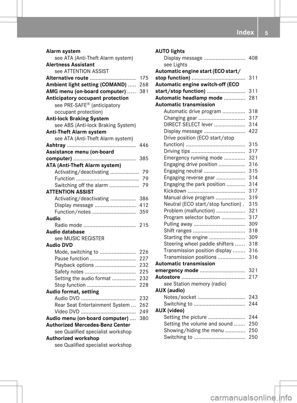 MERCEDES-BENZ S-Class 2013 W221 Owners Manual Alarm system
see ATA (Anti-Theft Alarm system)
Alertness Assistant
see ATTENTION ASSIST
Alternative route ............................... 175
Ambient light setting (COMAND) .....268
AMG menu (on-board