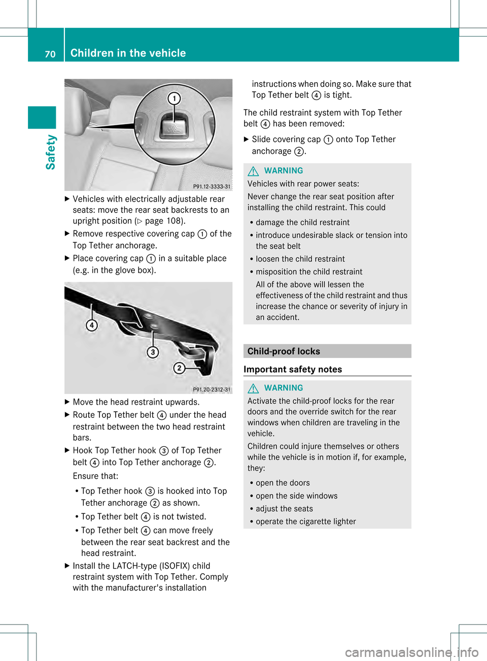 MERCEDES-BENZ S-Class 2013 W221 Manual PDF X
Vehicles with electrically adjustable rear
seats: move the rear seat backrests to an
uprightp osition (Y page 108).
X Remove respective covering cap 0002of the
Top Tether anchorage.
X Place covering MERCEDES-BENZ S-Class 2013 W221 Manual PDF X
Vehicles with electrically adjustable rear
seats: move the rear seat backrests to an
uprightp osition (Y page 108).
X Remove respective covering cap 0002of the
Top Tether anchorage.
X Place covering