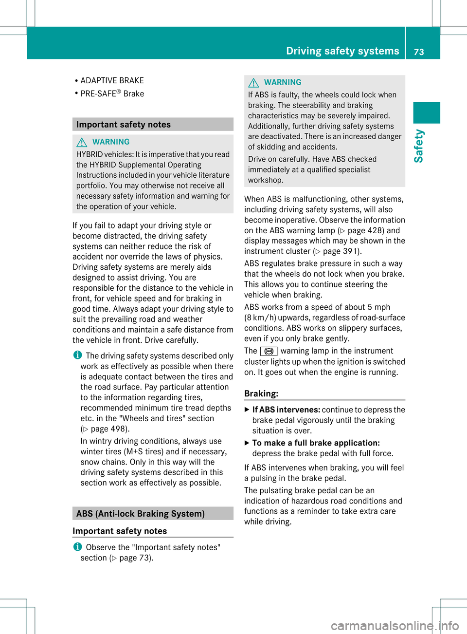 MERCEDES-BENZ S-Class 2013 W221 Manual PDF R
ADAPTIVE BRAKE
R PRE-SAFE ®
Brake Important safety notes
G
WARNING
HYBRID vehicles: It is imperative tha tyou read
the HYBRID Supplemental Operating
Instructions included in your vehicle literature MERCEDES-BENZ S-Class 2013 W221 Manual PDF R
ADAPTIVE BRAKE
R PRE-SAFE ®
Brake Important safety notes
G
WARNING
HYBRID vehicles: It is imperative tha tyou read
the HYBRID Supplemental Operating
Instructions included in your vehicle literature