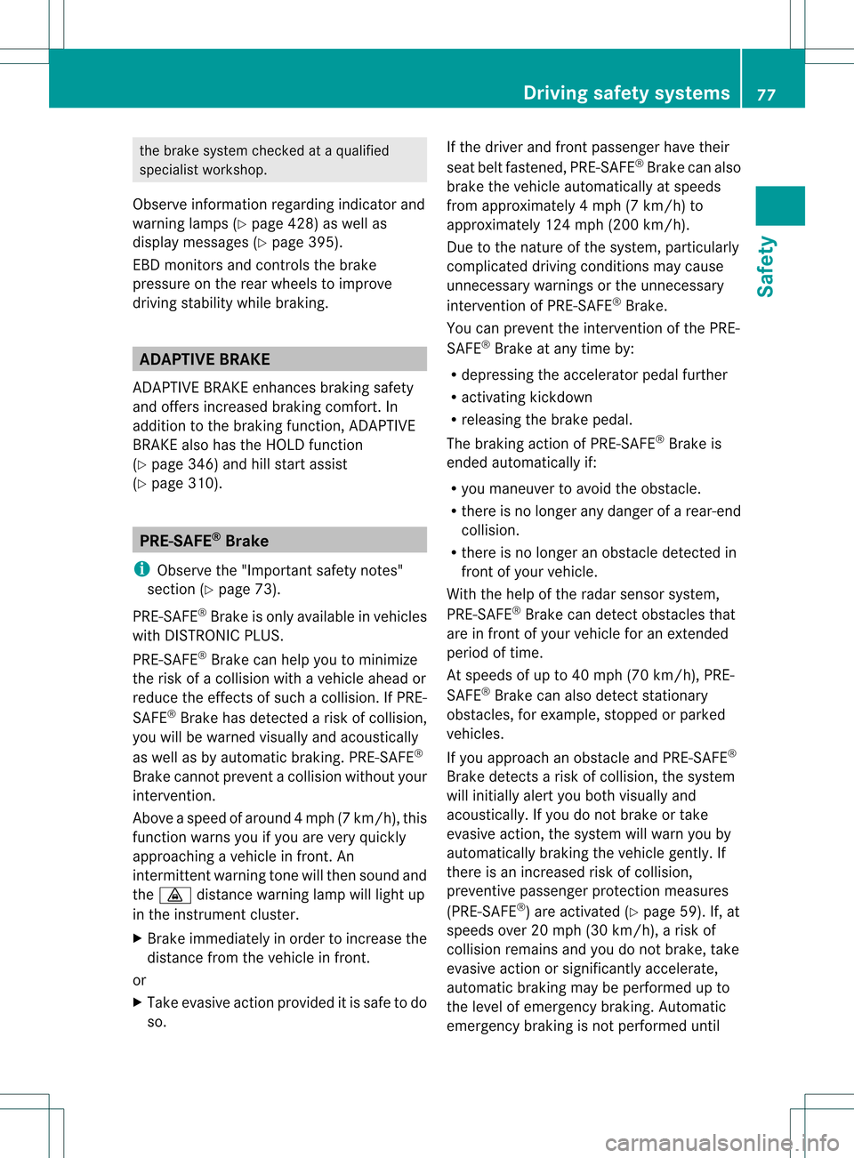 MERCEDES-BENZ S-Class 2013 W221 Manual PDF the brake syste
mchecked at a qualified
specialist workshop.
Observe information regarding indicator and
warning lamps (Y page 428) as well as
display messages (Y page 395).
EBD monitors and controls MERCEDES-BENZ S-Class 2013 W221 Manual PDF the brake syste
mchecked at a qualified
specialist workshop.
Observe information regarding indicator and
warning lamps (Y page 428) as well as
display messages (Y page 395).
EBD monitors and controls