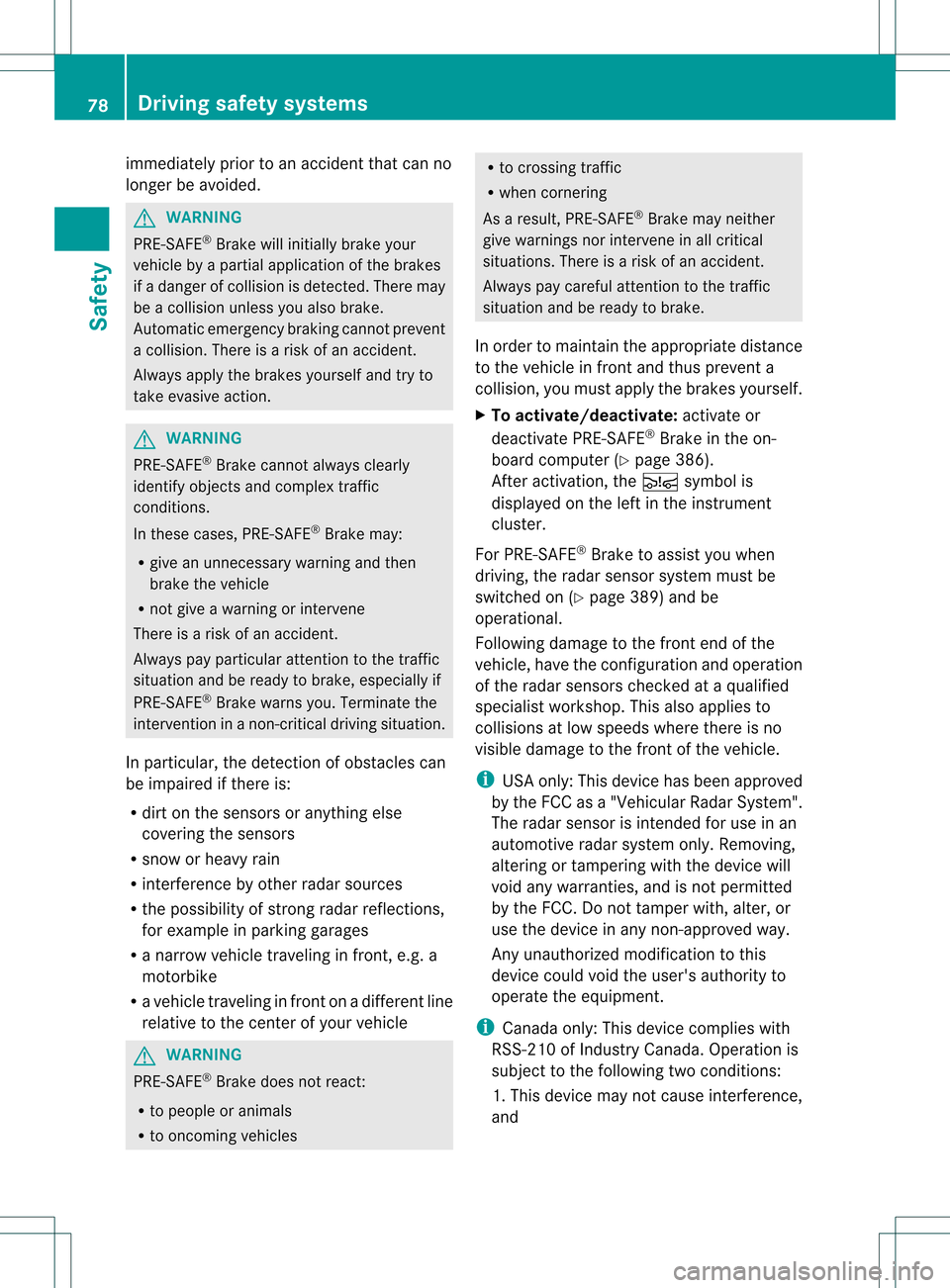MERCEDES-BENZ S-Class 2013 W221 Manual PDF immediately prior to an accident that can no
longer be avoided.
G
WARNING
PRE-SAFE ®
Brake will initially brak eyour
vehicle by a partial application of the brakes
if a danger of collision is detecte MERCEDES-BENZ S-Class 2013 W221 Manual PDF immediately prior to an accident that can no
longer be avoided.
G
WARNING
PRE-SAFE ®
Brake will initially brak eyour
vehicle by a partial application of the brakes
if a danger of collision is detecte