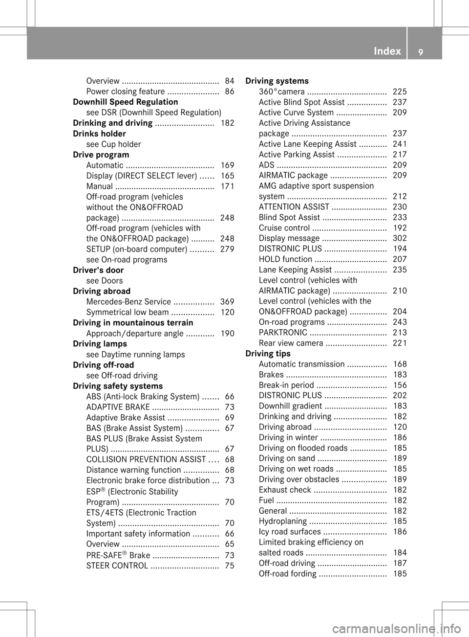 MERCEDES-BENZ M-Class 2013 W166 Owners Manual Overview
.......................................... 84
Power closing feature ......................86
Downhill Spee dRegulation
see DSR (Downhill Speed Regulation)
Drinking and driving ...............