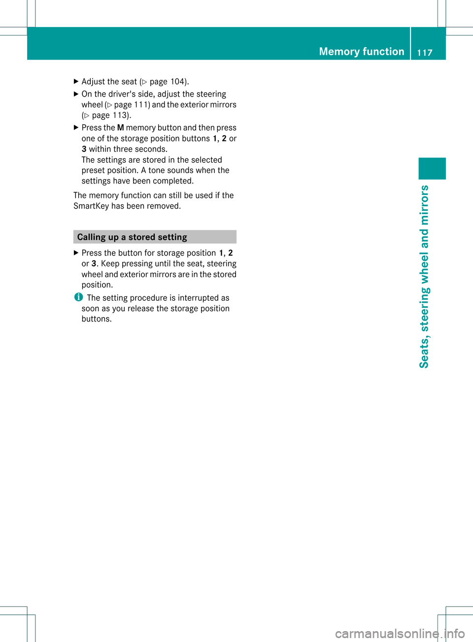MERCEDES-BENZ M-Class 2013 W166 Owners Manual X
Adjust the sea t(Ypage 104).
X On the drivers side, adjust the steering
wheel (Y page 111 )and the exterio rmirrors
(Y page 113).
X Press the Mmemory button and the npress
one of the storage positi MERCEDES-BENZ M-Class 2013 W166 Owners Manual X
Adjust the sea t(Ypage 104).
X On the drivers side, adjust the steering
wheel (Y page 111 )and the exterio rmirrors
(Y page 113).
X Press the Mmemory button and the npress
one of the storage positi