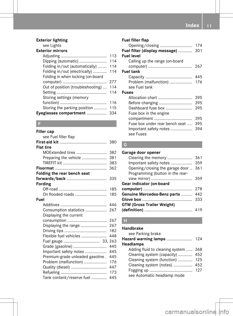 MERCEDES-BENZ M-Class 2013 W166 Owners Manual Exterior lighting
see Lights
Exterior mirrors
Adjusting ....................................... 113
Dipping (automatic) .......................114
Folding in/ou t(automatically) .......114
Folding in/ MERCEDES-BENZ M-Class 2013 W166 Owners Manual Exterior lighting
see Lights
Exterior mirrors
Adjusting ....................................... 113
Dipping (automatic) .......................114
Folding in/ou t(automatically) .......114
Folding in/