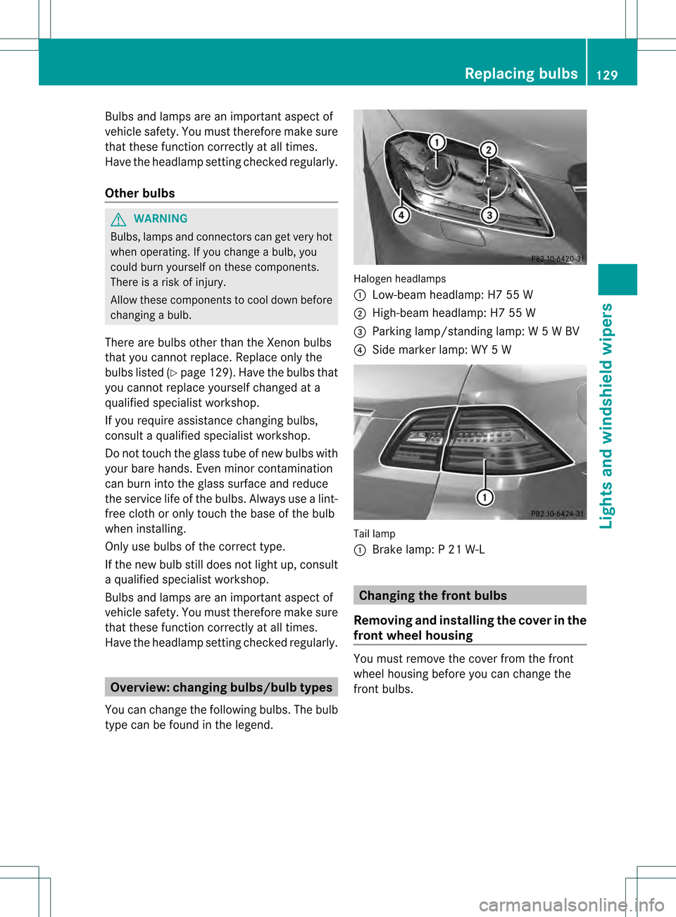 MERCEDES-BENZ M-Class 2013 W166 Owners Manual Bulbs and lamps are an important aspect of
vehicle safety .You must therefore make sure
that these function correctly at all times.
Have the headlamp setting checked regularly.
Other bulbs G
WARNING
B MERCEDES-BENZ M-Class 2013 W166 Owners Manual Bulbs and lamps are an important aspect of
vehicle safety .You must therefore make sure
that these function correctly at all times.
Have the headlamp setting checked regularly.
Other bulbs G
WARNING
B