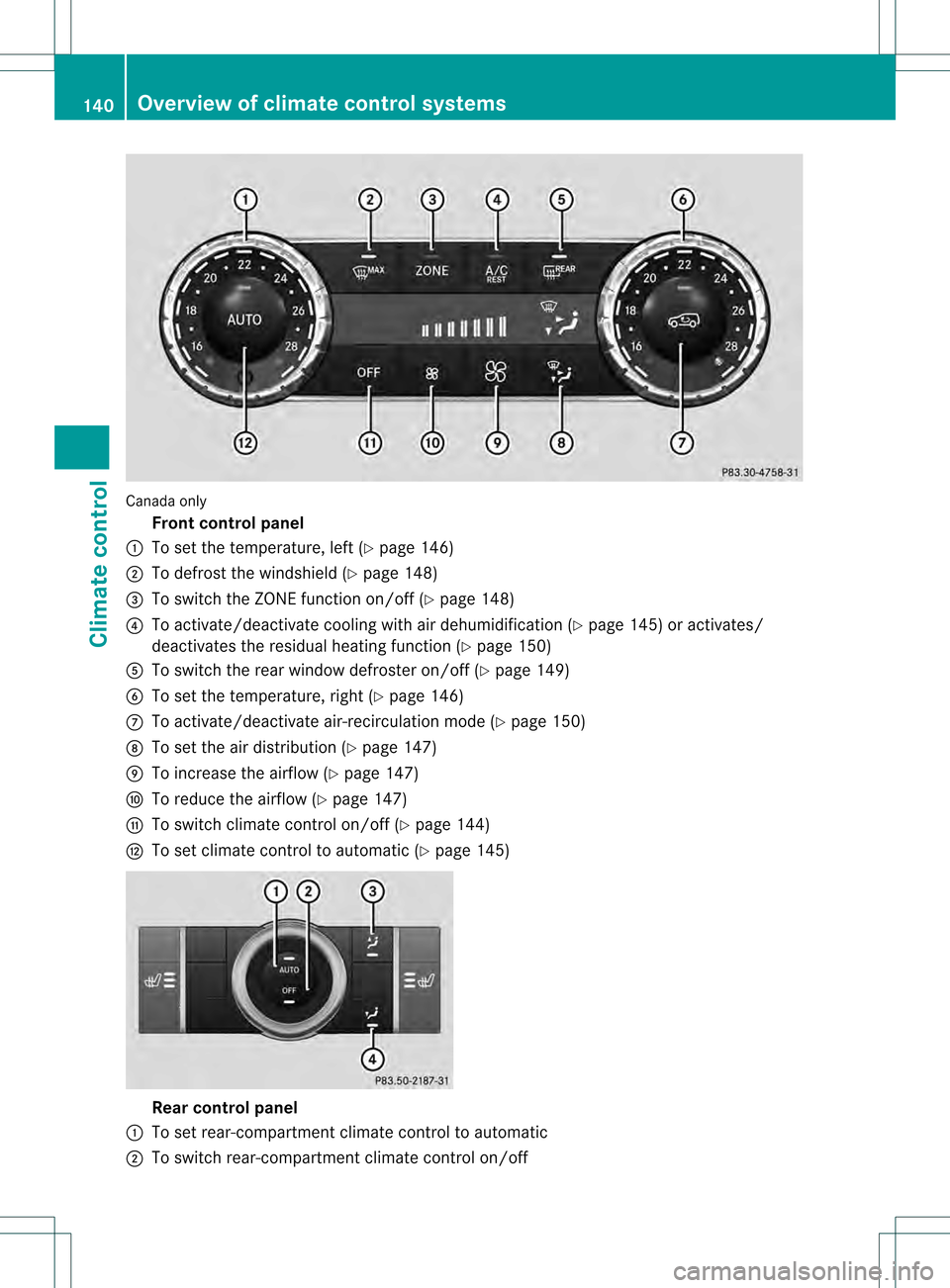MERCEDES-BENZ M-Class 2013 W166 Owners Manual Canada only
Fron tcontrol panel
0002 To set the temperature, left (Y page 146)
0003 To defrost the windshield (Y page 148)
001F To switch the ZONE function on/off (Y page 148)
001E To activate/deactiv MERCEDES-BENZ M-Class 2013 W166 Owners Manual Canada only
Fron tcontrol panel
0002 To set the temperature, left (Y page 146)
0003 To defrost the windshield (Y page 148)
001F To switch the ZONE function on/off (Y page 148)
001E To activate/deactiv