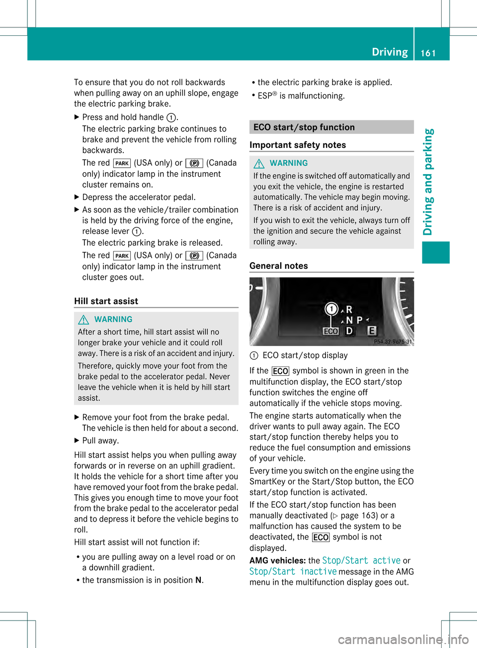 MERCEDES-BENZ M-Class 2013 W166 Owners Manual To ensure that you do not roll backwards
when pulling away on an uphill slope, engage
the electric parking brake.
X Press and hold handle 0002.
The electric parking brake continues to
brake and preven MERCEDES-BENZ M-Class 2013 W166 Owners Manual To ensure that you do not roll backwards
when pulling away on an uphill slope, engage
the electric parking brake.
X Press and hold handle 0002.
The electric parking brake continues to
brake and preven