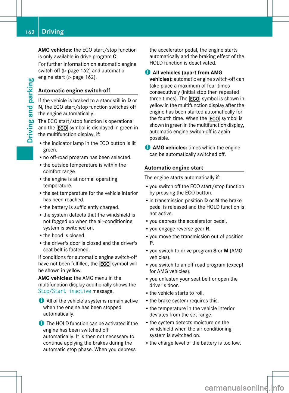 MERCEDES-BENZ M-Class 2013 W166 Owners Manual AMG vehicles:
the ECO start/stop function
is only available in drive program C.
For further information on automatic engine
switch-off (Y page 162) and automatic
engine start (Y page 162).
Automatic e