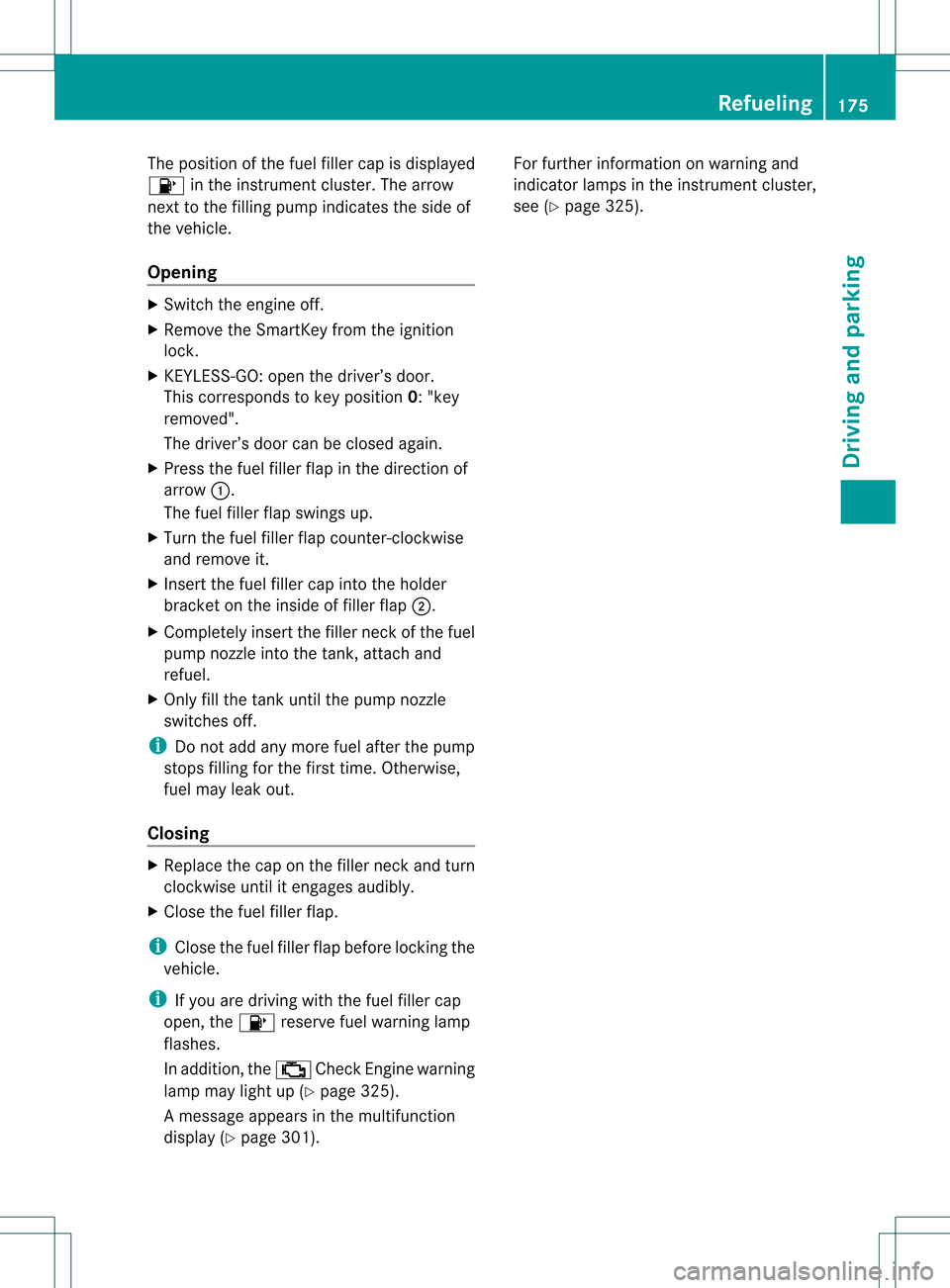 MERCEDES-BENZ M-Class 2013 W166 Owners Manual The position of the fuel filler cap is displayed
0012 in the instrument cluster. The arrow
next to the filling pump indicates the side of
the vehicle.
Opening X
Switch the engine off.
X Remove the Sma