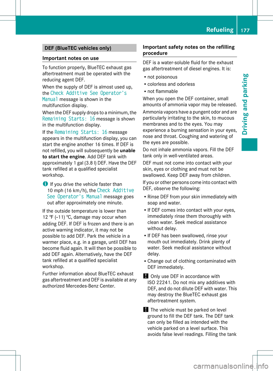 MERCEDES-BENZ M-Class 2013 W166 Owners Manual DEF (BlueTEC vehicles only)
Important notes on use To function properly, BlueTEC exhaus
tgas
aftertreatment must be operated with the
reducing agent DEF.
When the supply of DE Fis almost used up,
the MERCEDES-BENZ M-Class 2013 W166 Owners Manual DEF (BlueTEC vehicles only)
Important notes on use To function properly, BlueTEC exhaus
tgas
aftertreatment must be operated with the
reducing agent DEF.
When the supply of DE Fis almost used up,
the