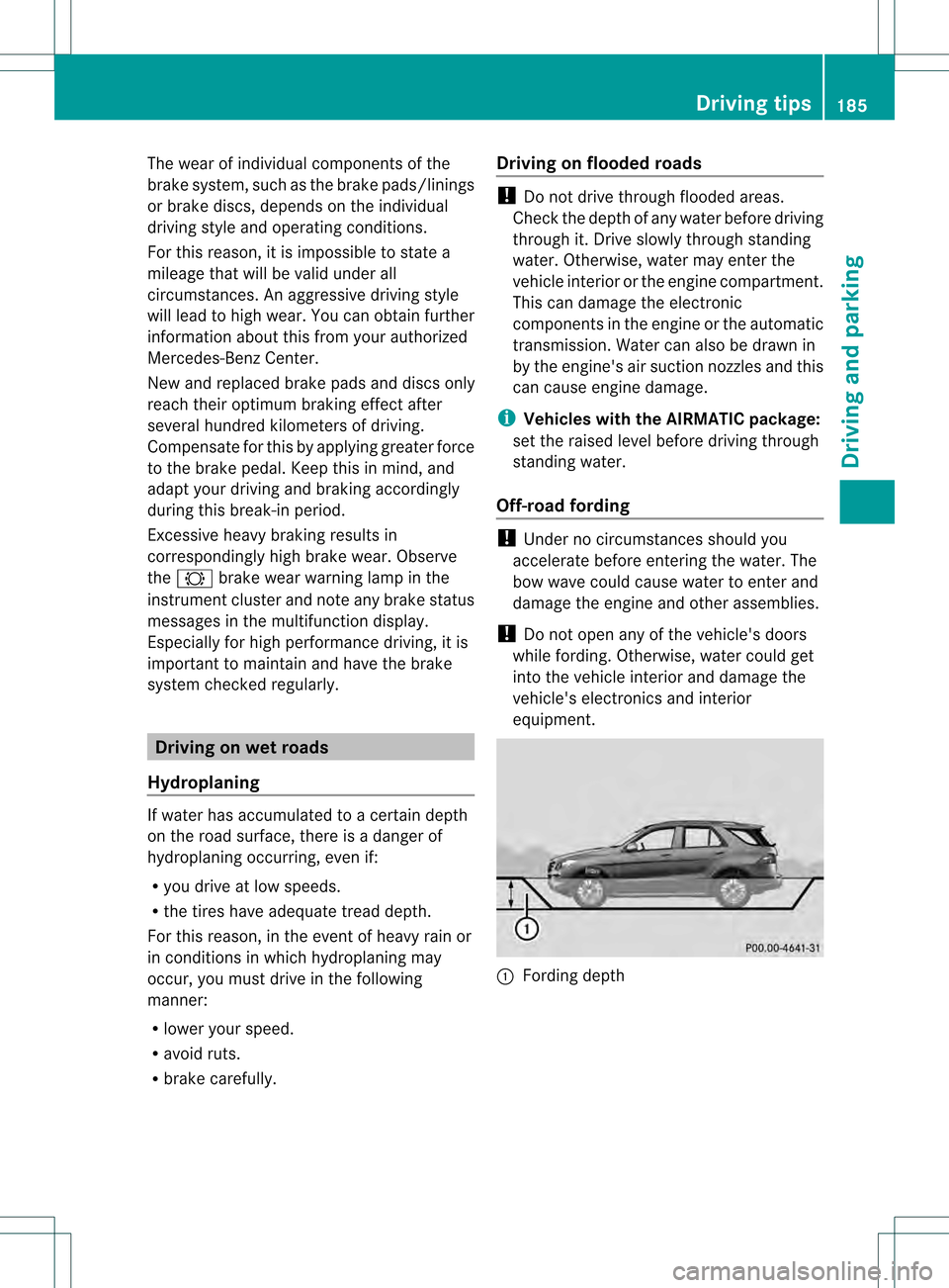 MERCEDES-BENZ M-Class 2013 W166 Owners Manual The wear of individual components of the
brake system, such as the brake pads/linings
or brake discs, depends on the individual
driving style and operating conditions.
For this reason, it is impossibl