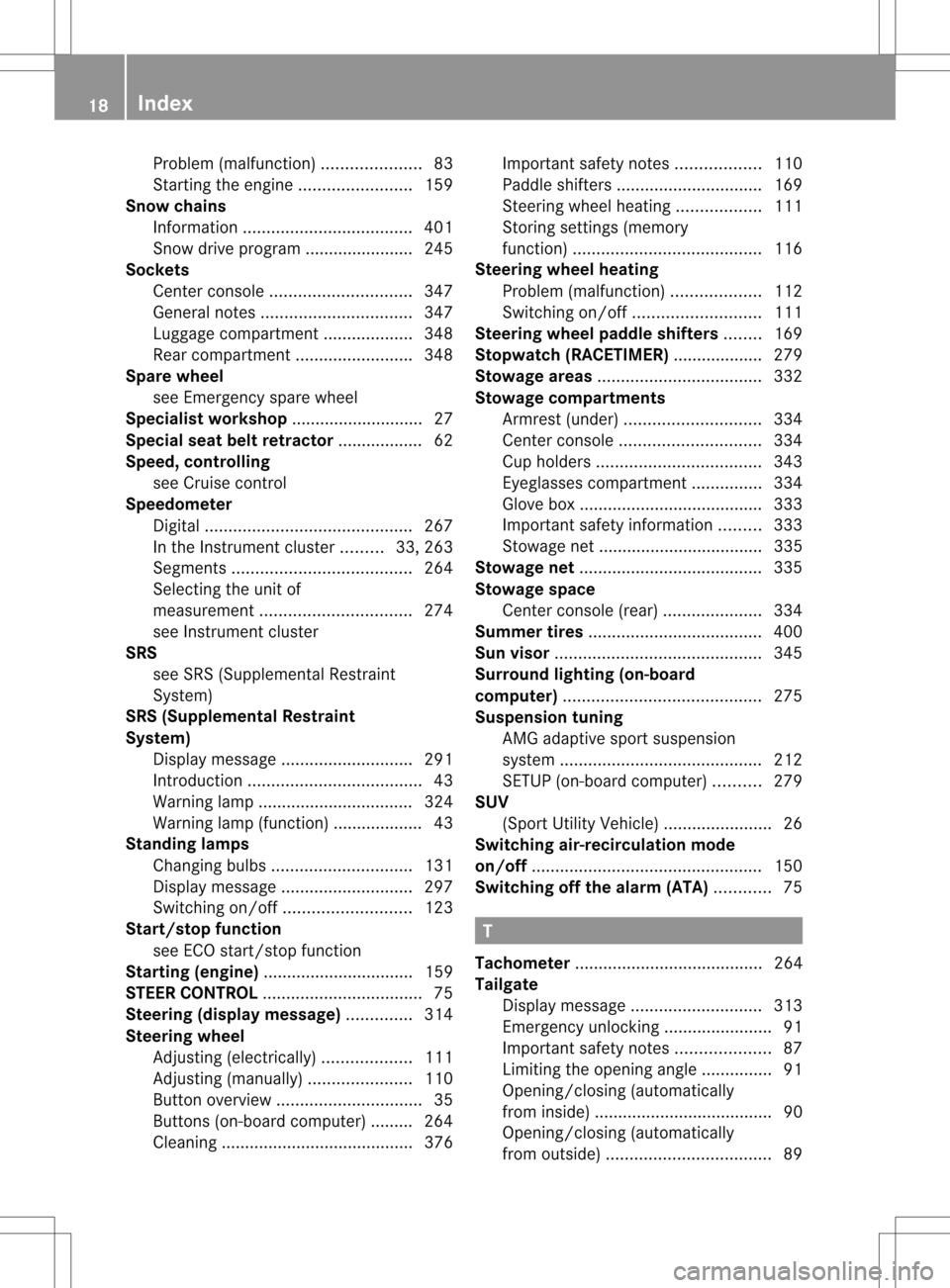 MERCEDES-BENZ M-Class 2013 W166 User Guide Problem (malfunction)
.....................83
Starting the engine ........................159
Snow chains
Information .................................... 401
Snow drive program ......................