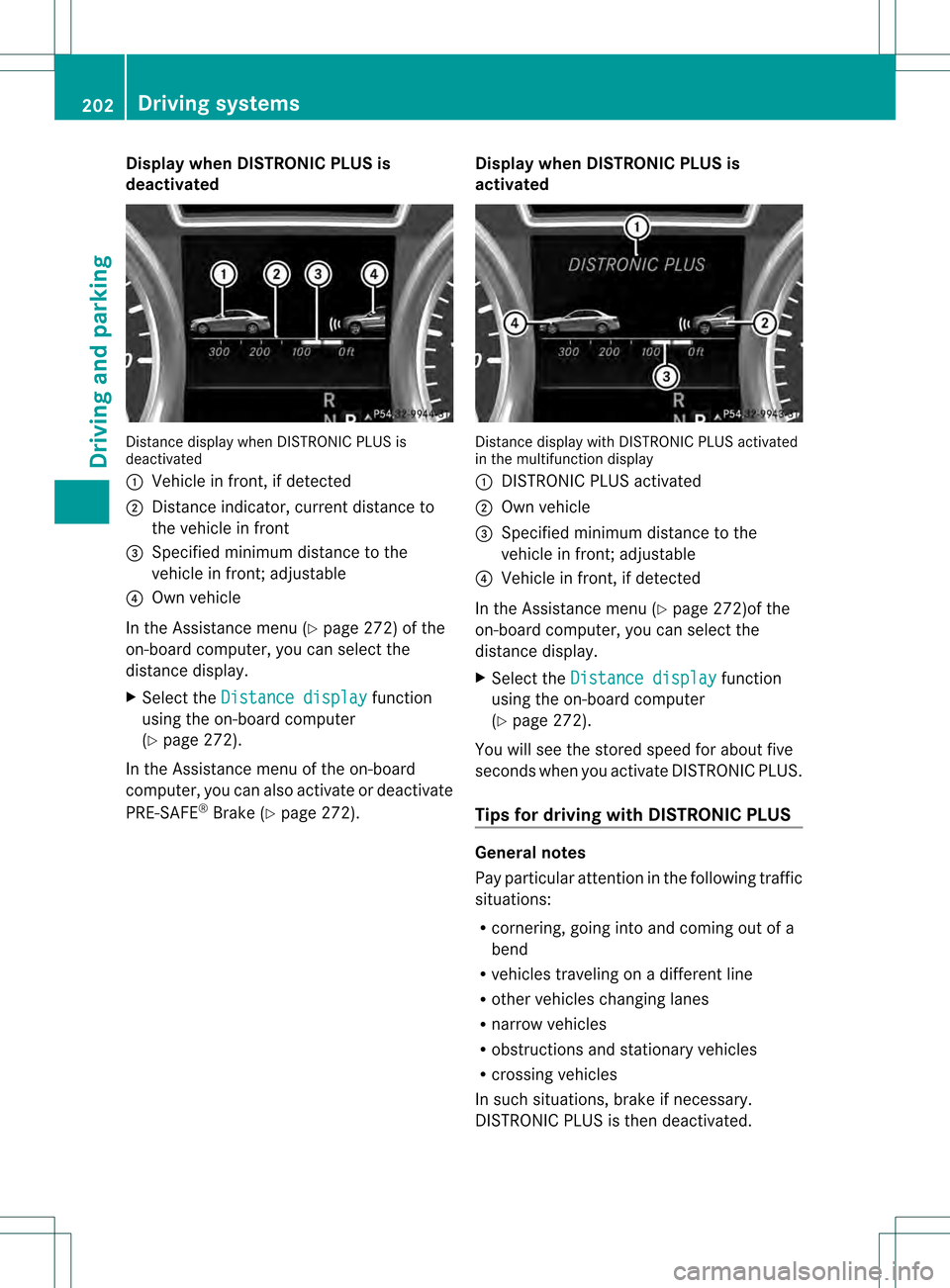 MERCEDES-BENZ M-Class 2013 W166 Owners Manual Display when DISTRONIC PLUS is
deactivated
Distance display when DISTRONIC PLU
Sis
deactivated
0002 Vehicle in front, if detected
0003 Distance indicator, current distance to
the vehicle in front
001F MERCEDES-BENZ M-Class 2013 W166 Owners Manual Display when DISTRONIC PLUS is
deactivated
Distance display when DISTRONIC PLU
Sis
deactivated
0002 Vehicle in front, if detected
0003 Distance indicator, current distance to
the vehicle in front
001F