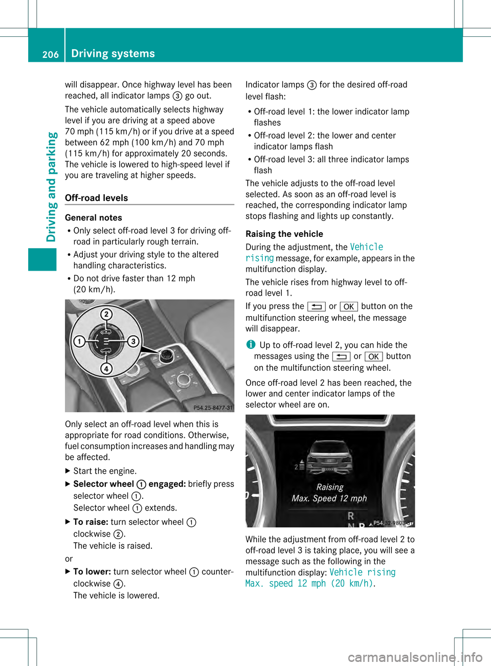 MERCEDES-BENZ M-Class 2013 W166 Owners Manual will disappear
.Once highway level has been
reached, all indicator lamps 001Fgo out.
The vehicle automatically selects highway
level if you are driving at a speed above
70 mph (11 5km/h) or if you dri MERCEDES-BENZ M-Class 2013 W166 Owners Manual will disappear
.Once highway level has been
reached, all indicator lamps 001Fgo out.
The vehicle automatically selects highway
level if you are driving at a speed above
70 mph (11 5km/h) or if you dri