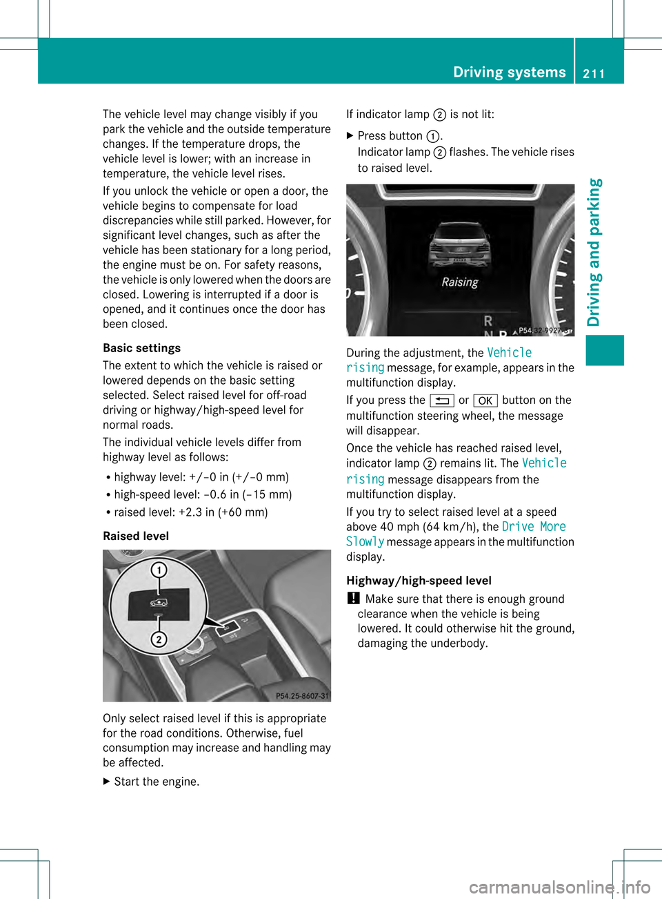 MERCEDES-BENZ M-Class 2013 W166 Owners Manual The vehicle level may change visibly if you
park the vehicle and the outside temperature
changes. If the temperature drops, the
vehicle level is lower; with an increase in
temperature, the vehicle lev MERCEDES-BENZ M-Class 2013 W166 Owners Manual The vehicle level may change visibly if you
park the vehicle and the outside temperature
changes. If the temperature drops, the
vehicle level is lower; with an increase in
temperature, the vehicle lev