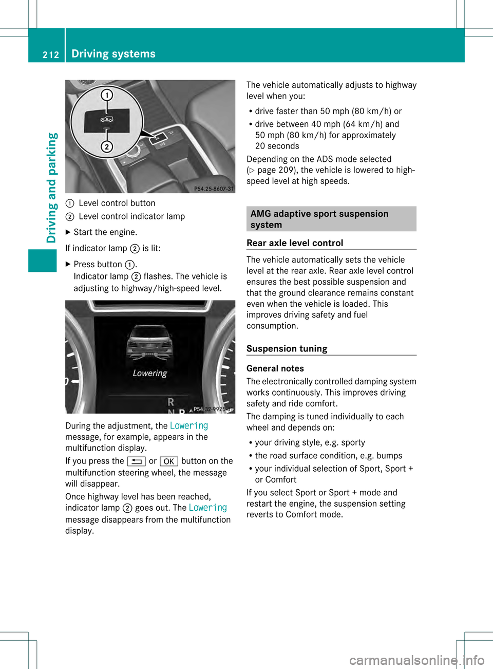 MERCEDES-BENZ M-Class 2013 W166 Owners Manual 0002
Level control button
0003 Level control indicator lamp
X Start the engine.
If indicator lamp 0003is lit:
X Press button 0002.
Indicator lamp 0003flashes. The vehicle is
adjusting to highway/high-