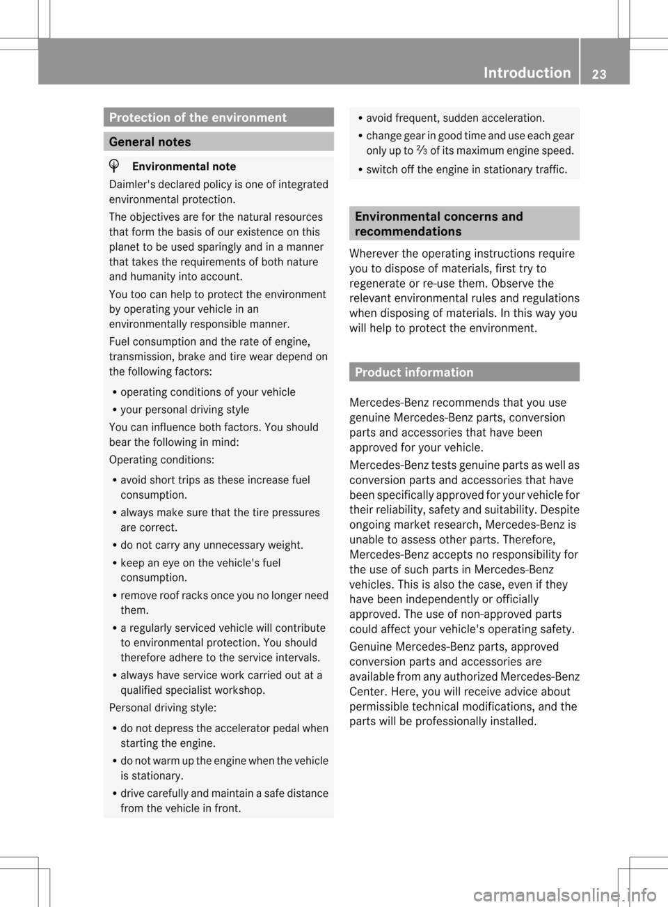 MERCEDES-BENZ M-Class 2013 W166 Owners Guide Protection of the environment
General notes
H
Environmental note
Daimlers declared policy is one of integrated
environmental protection.
The objectives are for the natural resources
that form the bas