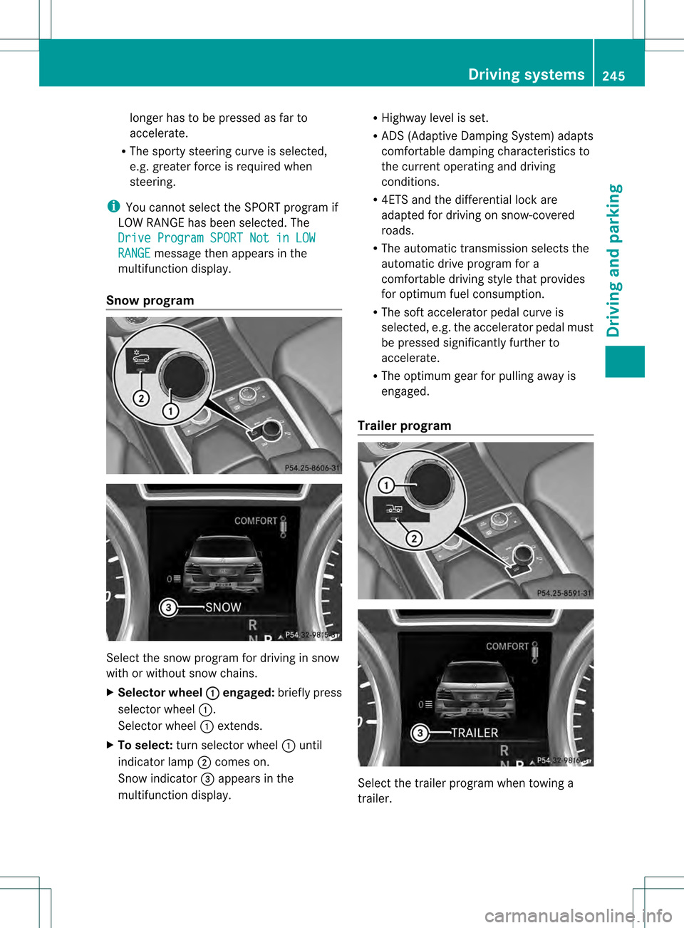 MERCEDES-BENZ M-Class 2013 W166 Owners Manual longer has to be pressed as far to
accelerate.
R The sporty steering curve is selected,
e.g. greater force is required when
steering.
i You cannot selec tthe SPORT program if
LOW RANGE has been select