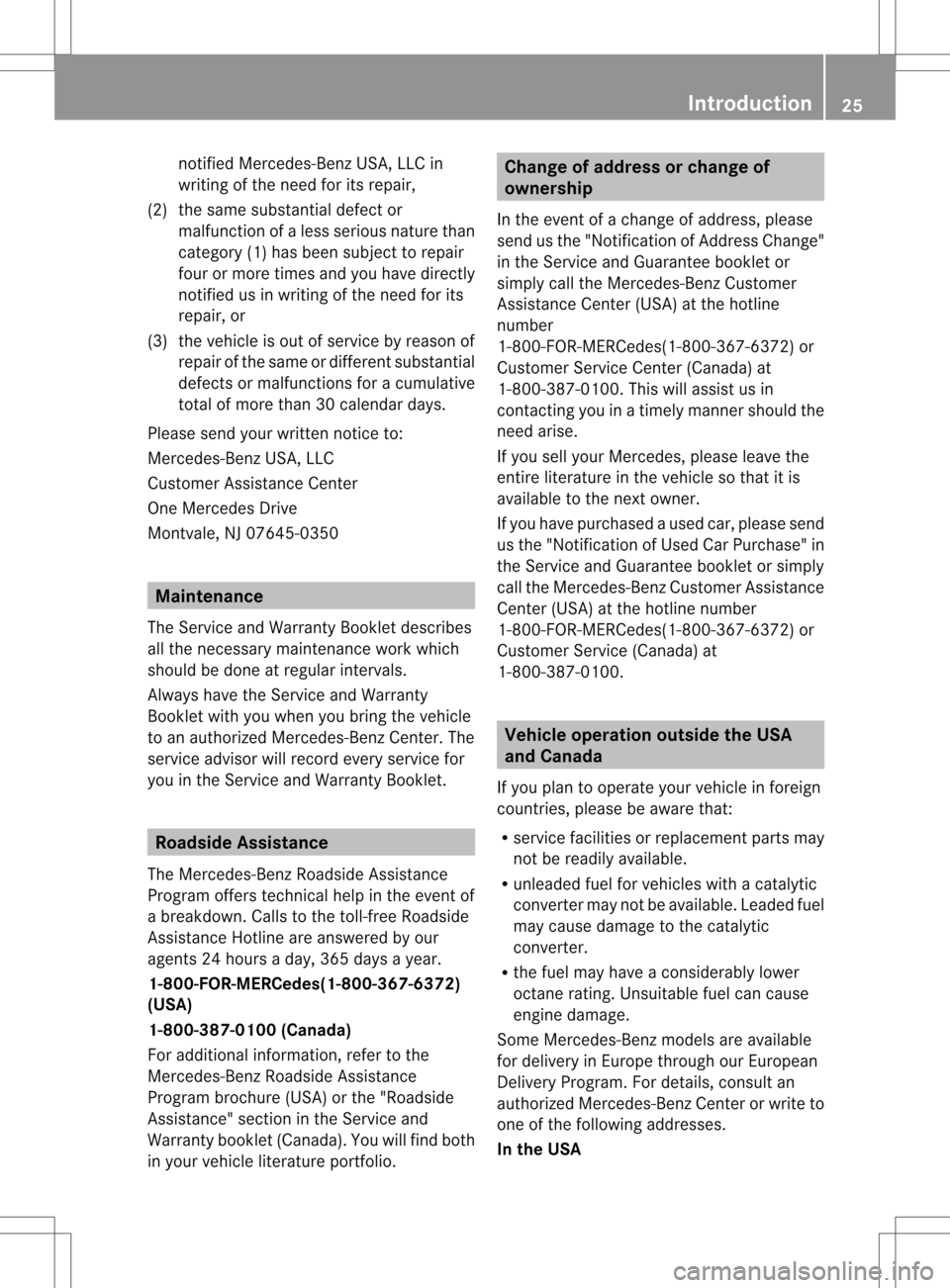 MERCEDES-BENZ M-Class 2013 W166 Owners Guide notified Mercedes-Benz USA, LLC in
writing of the need for its repair,
(2) the same substantia ldefect or
malfunction of a less serious nature than
category (1) has been subject to repair
four or more