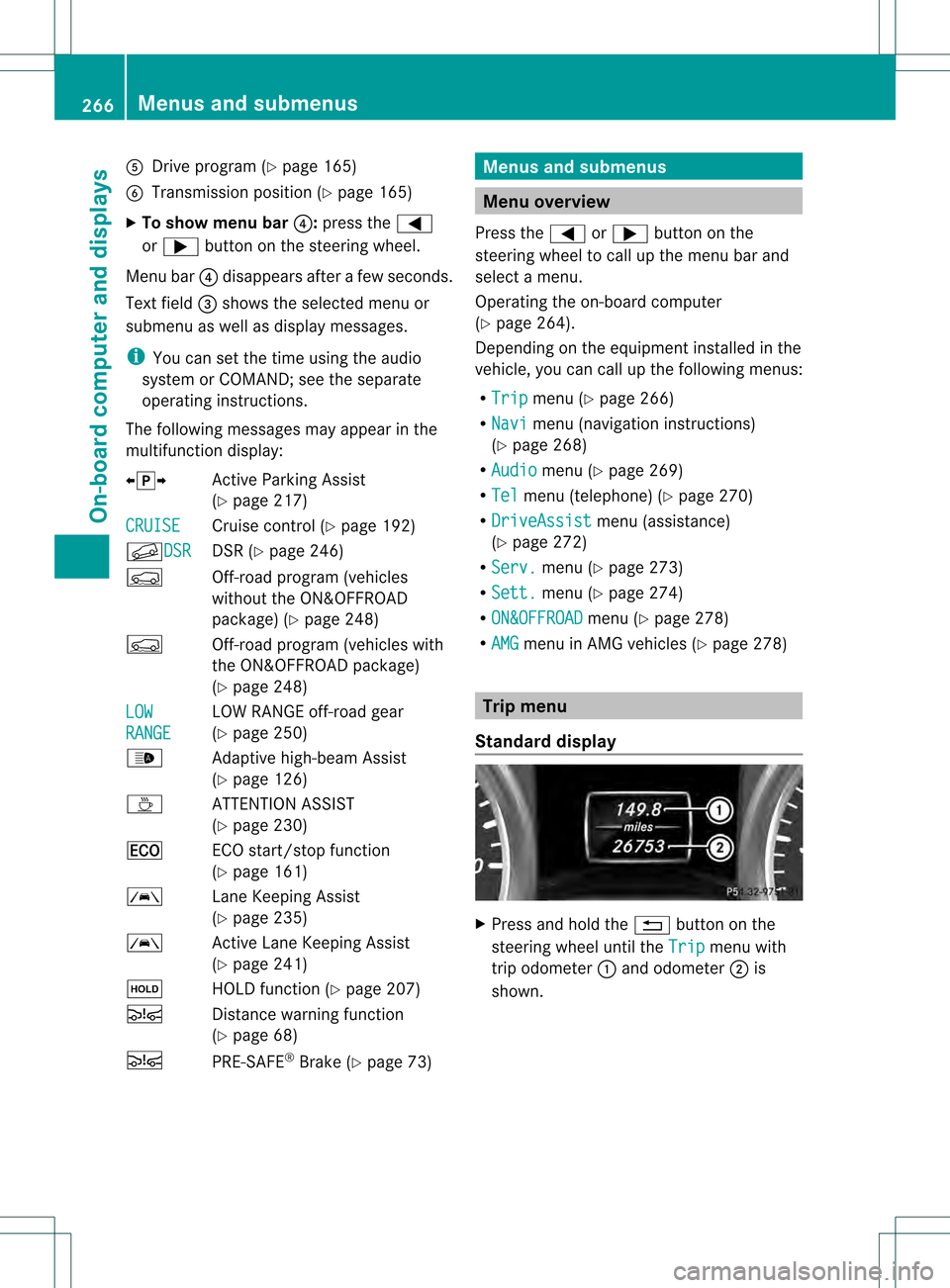 MERCEDES-BENZ M-Class 2013 W166 Owners Manual 001C
Drive program (Y page 165)
001D Transmission positio n(Ypage 165)
X To show menu bar 001E:press the 0002
or 0005 button on the steering wheel.
Menu bar 001Edisappears after a few seconds.
Text fi