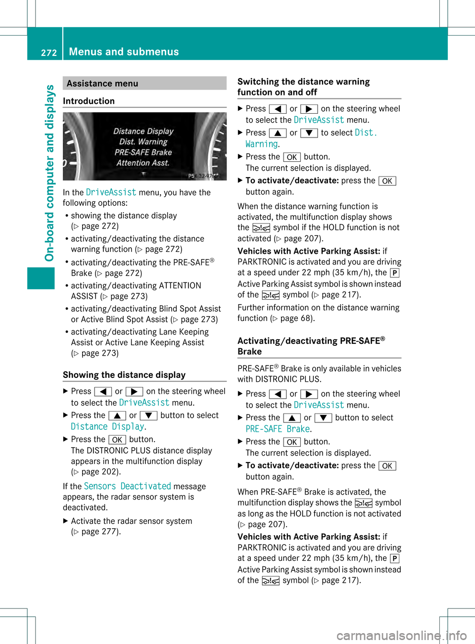 MERCEDES-BENZ M-Class 2013 W166 Owners Manual Assistance menu
Introduction In the
DriveAssist menu, you have the
following options:
R showing the distance display
(Y page 272)
R activating/deactivating th edistance
warning function (Y page 272)
R MERCEDES-BENZ M-Class 2013 W166 Owners Manual Assistance menu
Introduction In the
DriveAssist menu, you have the
following options:
R showing the distance display
(Y page 272)
R activating/deactivating th edistance
warning function (Y page 272)
R