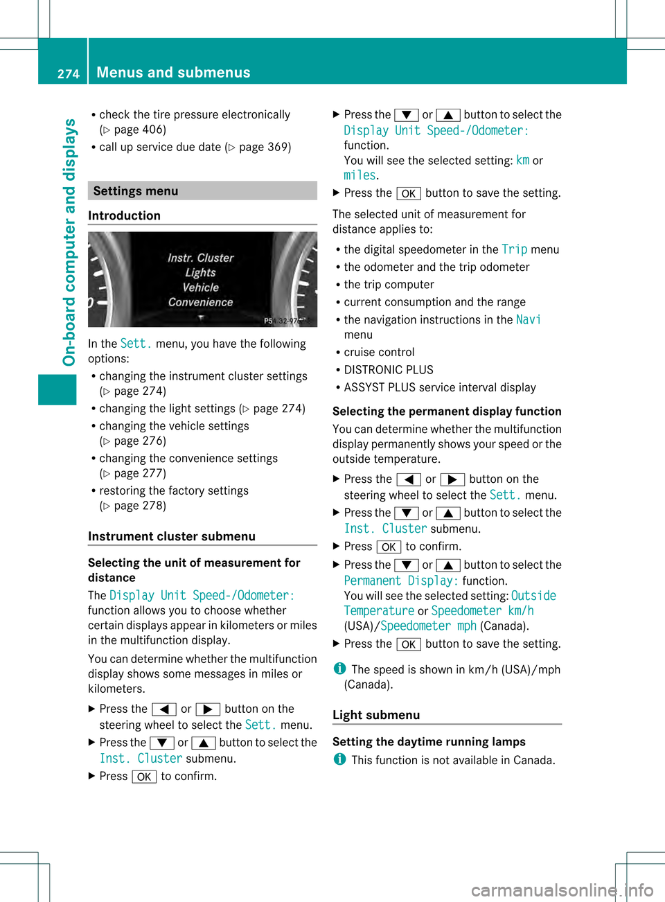 MERCEDES-BENZ M-Class 2013 W166 Owners Manual R
check the tire pressure electronically
(Y page 406)
R call up service due date (Y page 369)Settings menu
Introduction In the
Sett. menu, you have the following
options:
R changing the instrument clu